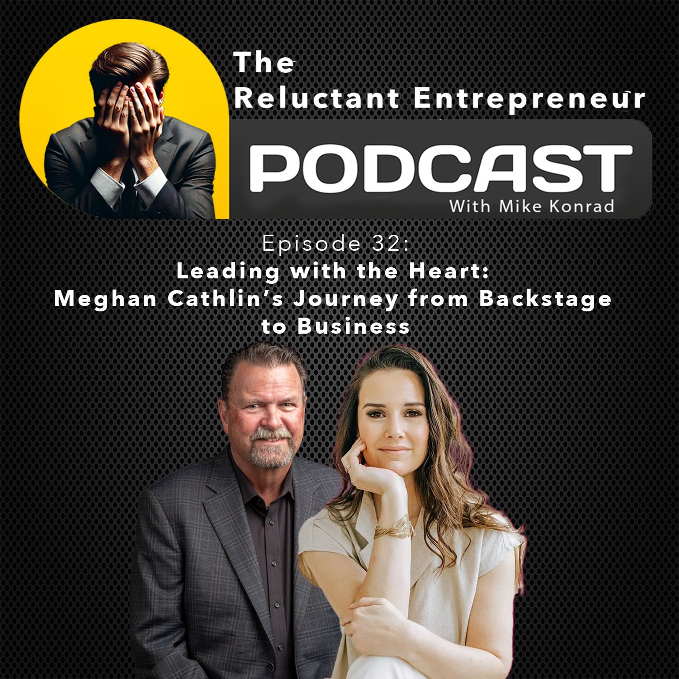 Leading with the Heart: Meghan Cathlin’s Journey from Backstage to Business - Episode 32