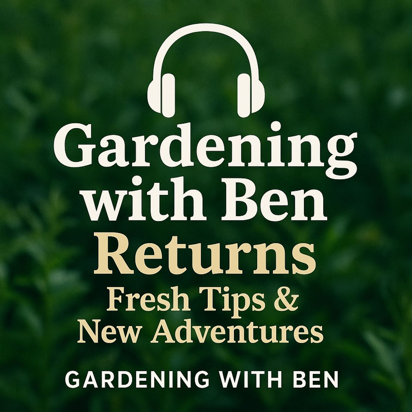 🎧 🌿 Gardening with Ben Returns: Fresh Tips & New Adventures