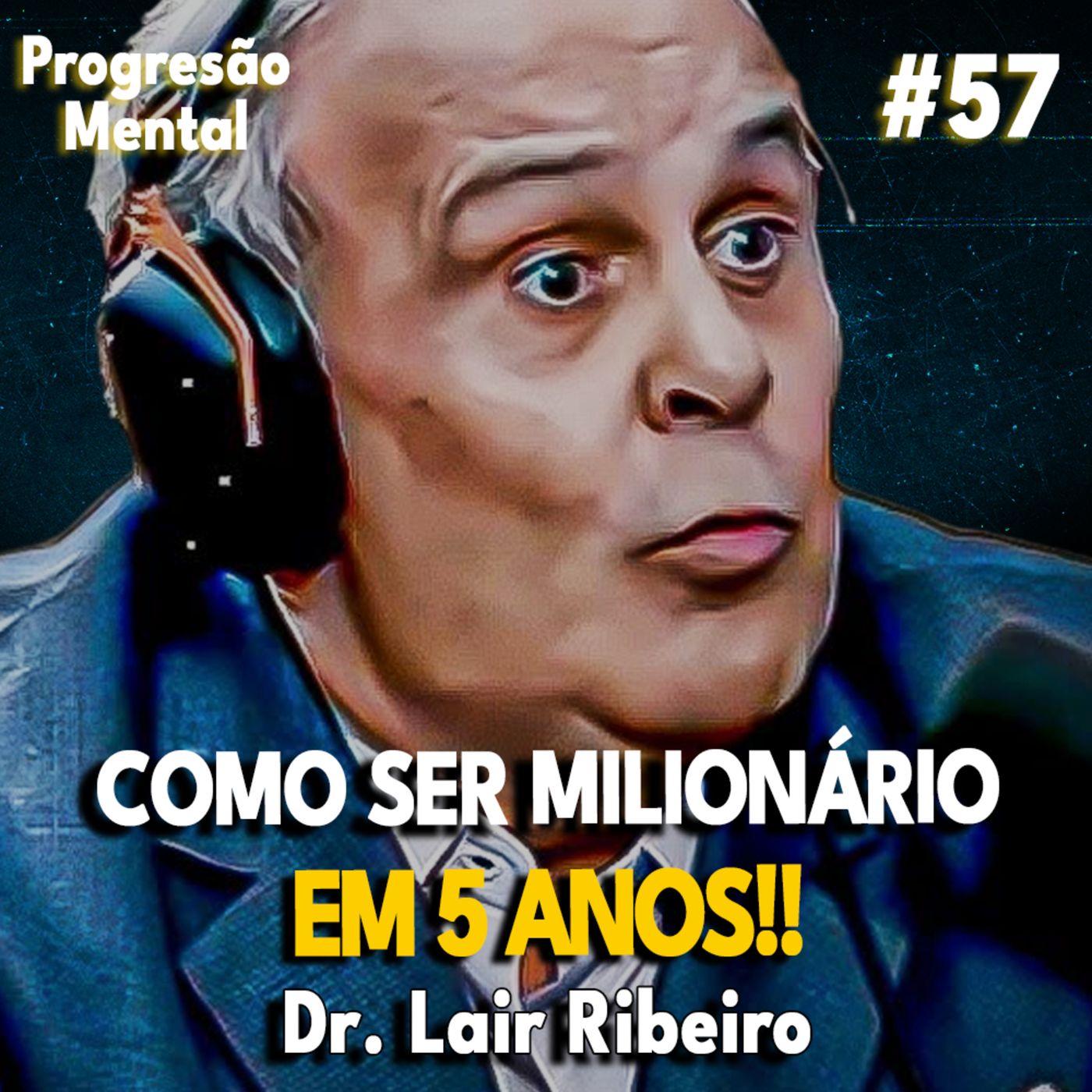 Progressão Mental 57 | COMO SER MILIONÁRIO EM 5 ANOS! feat Dr. Lair Ribeiro