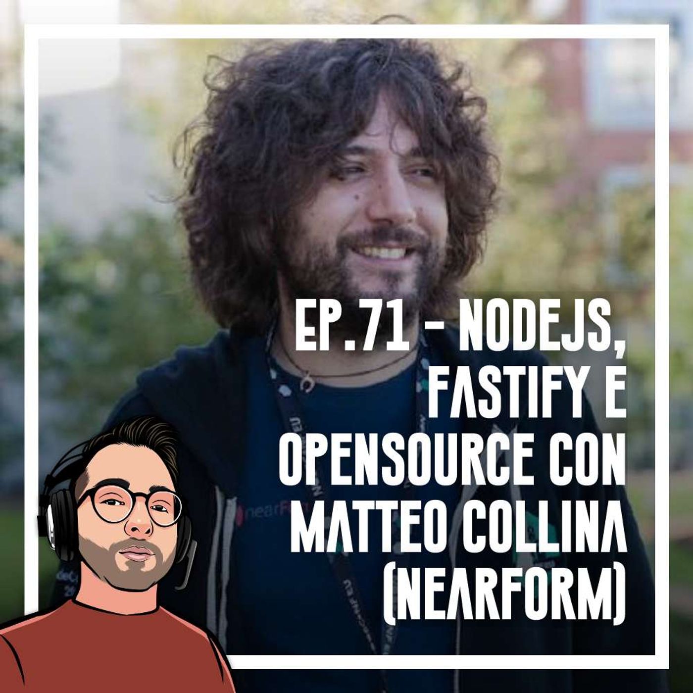 Ep.71 - Nodejs, fastify e opensource con Matteo Collina (Nearform) - podcast episode cover