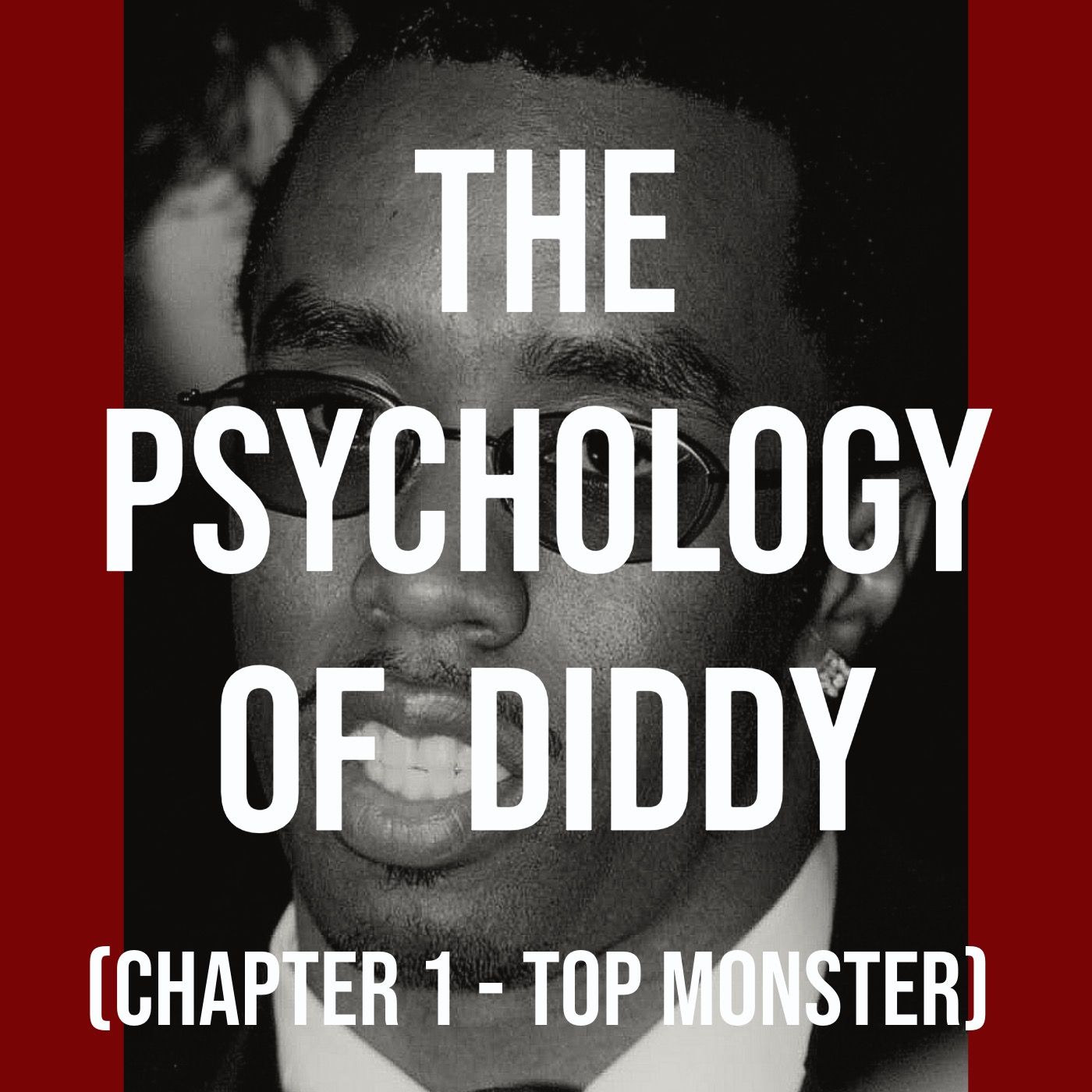The Psychology of Diddy (Chapter 1 - Top Monster)
