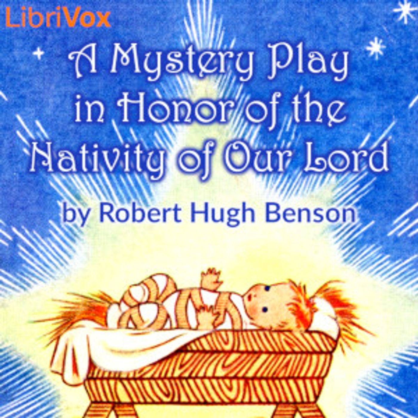 Mystery Play in Honor of the Nativity of Our Lord, A by Robert Hugh Benson (1871 – 1914)