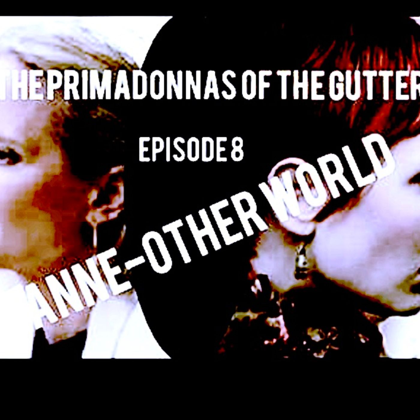 Primadonnas of the Gutter: Anne-Other World episode artwork