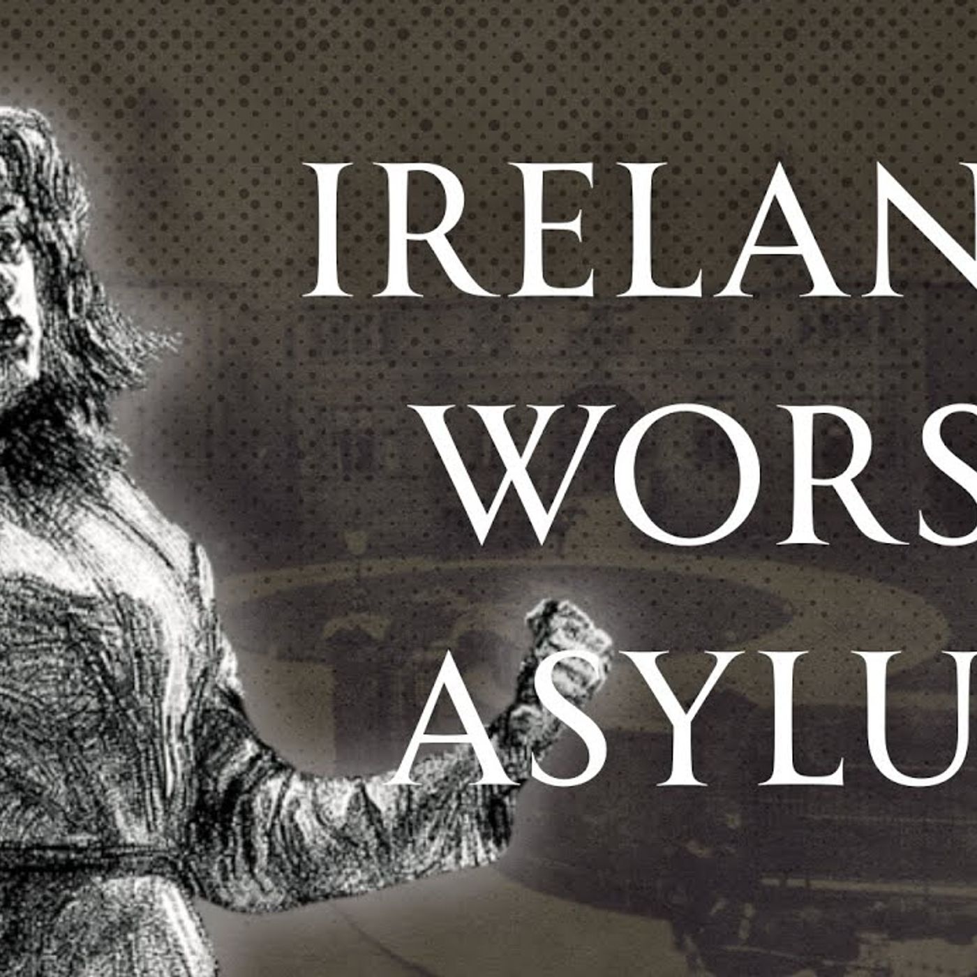 Ireland’s Worst Insane Asylum Grangegorman Human Voiced episode artwork