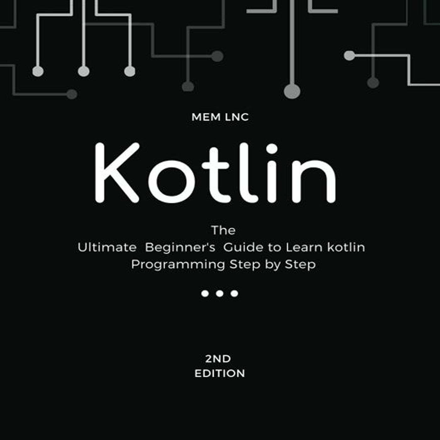 Kotlin: The Ultimate Beginner's Guide to Learn kotlin Programming