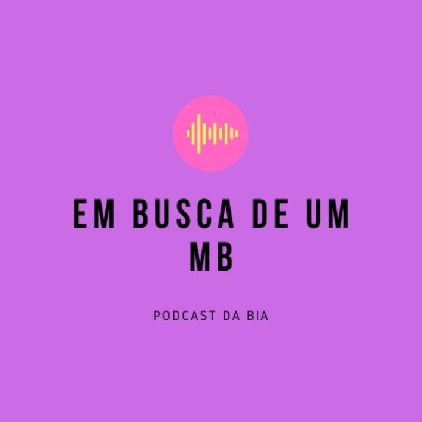 Em Busca De Um MB - Podcast Da Bia: Empreendedorismo