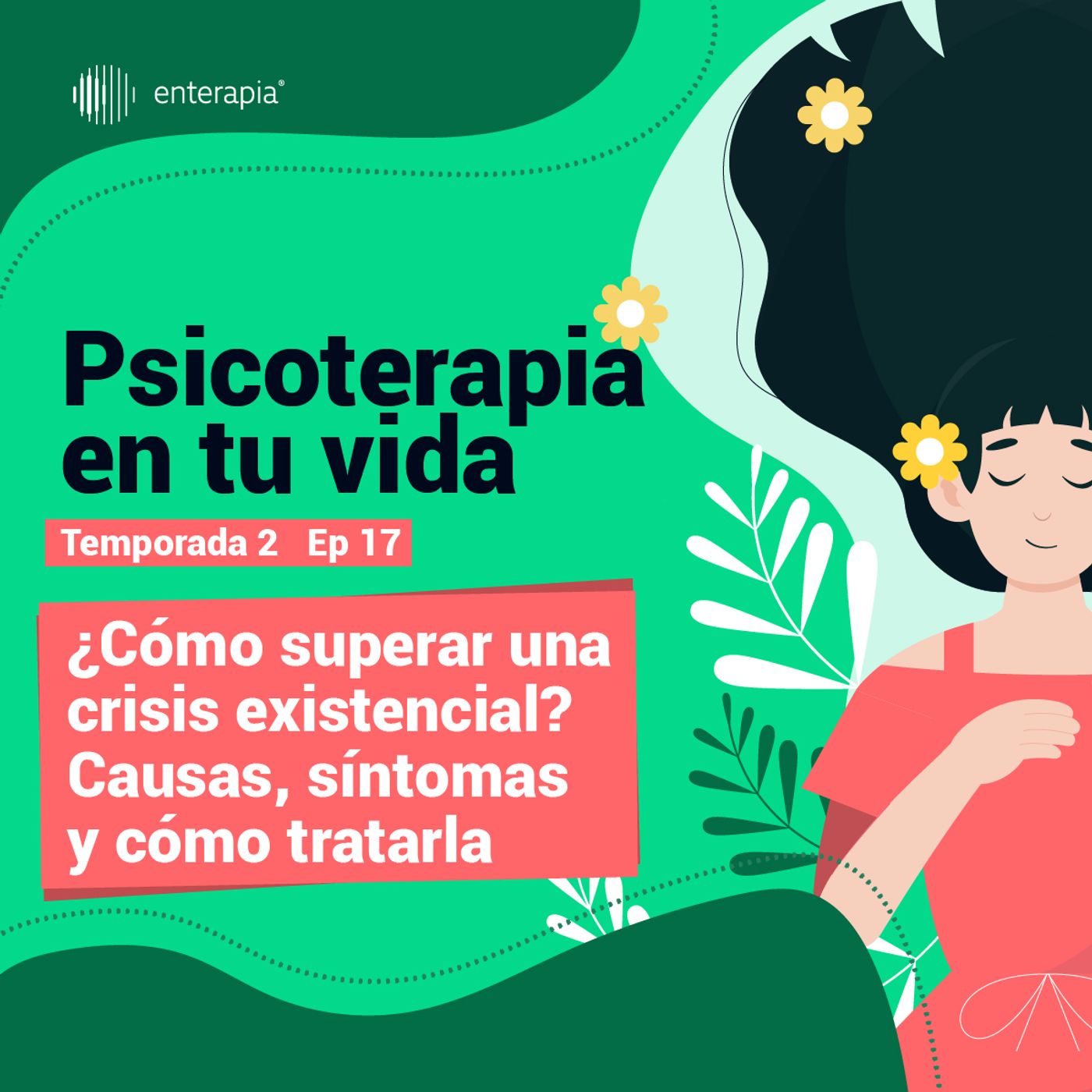 Ep. 17 ¿Cómo superar una crisis existencial? causas, síntomas y cómo tratarla
