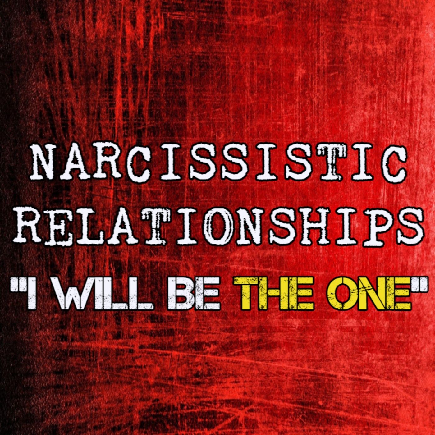 Episode 178: Narcissistic Relationships: "I Will Be The One" episode artwork