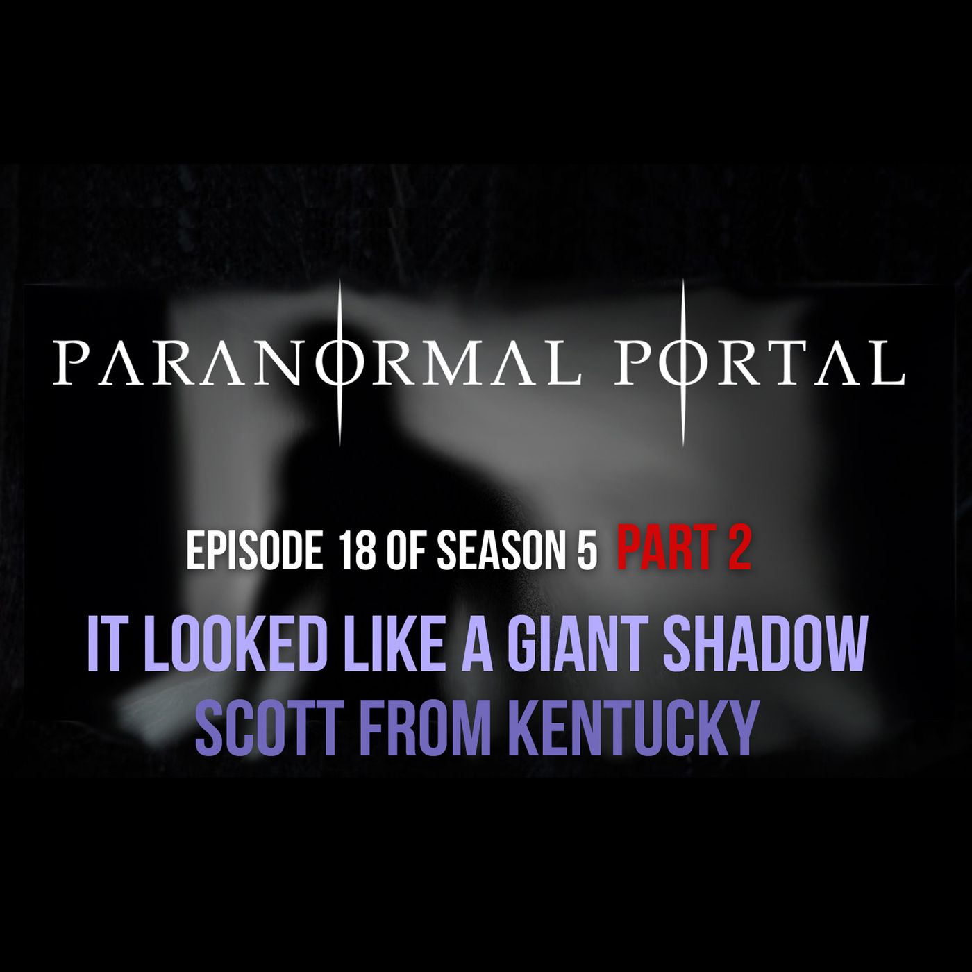 S5EP18 - Part 2 It Looked Like a Giant Shadow - Scott From Kentucky episode artwork