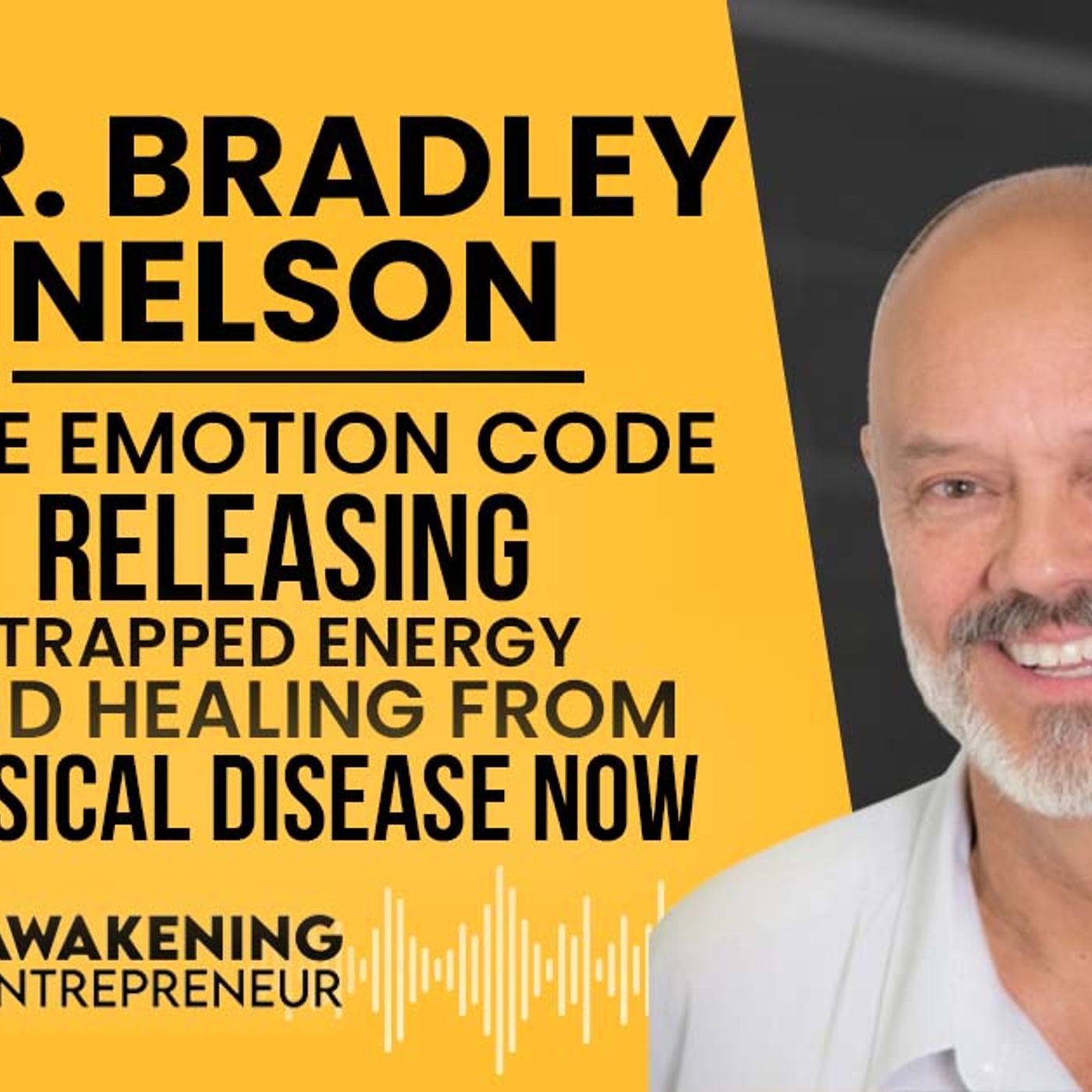 Dr. Bradley Nelson - The Emotion Code - Releasing Trapped Energy & Healing From Physical Disease Now - GNG #54 episode artwork