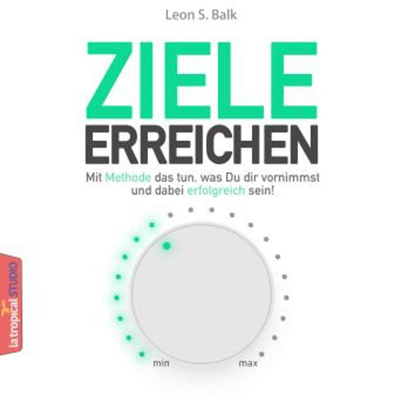 [German] - Ziele erreichen: Mit Methode das tun, was Du dir vornimmst und dabei erfolgreich sein. by Leon S. Balk episode artwork