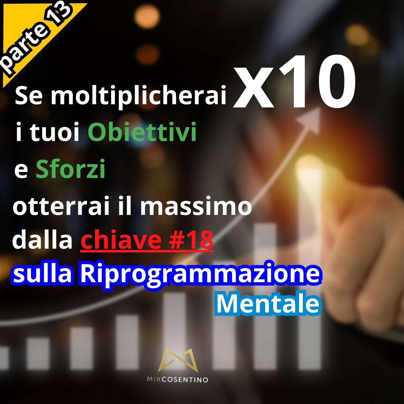 Perché devi MOLTIPLICARE x 10 i tuoi obiettivi (e sforzi) p.13 | ep.247 Perché devi MOLTIPLICARE x 10 i tuoi obiettivi (e sforzi) p.13 | ep.247