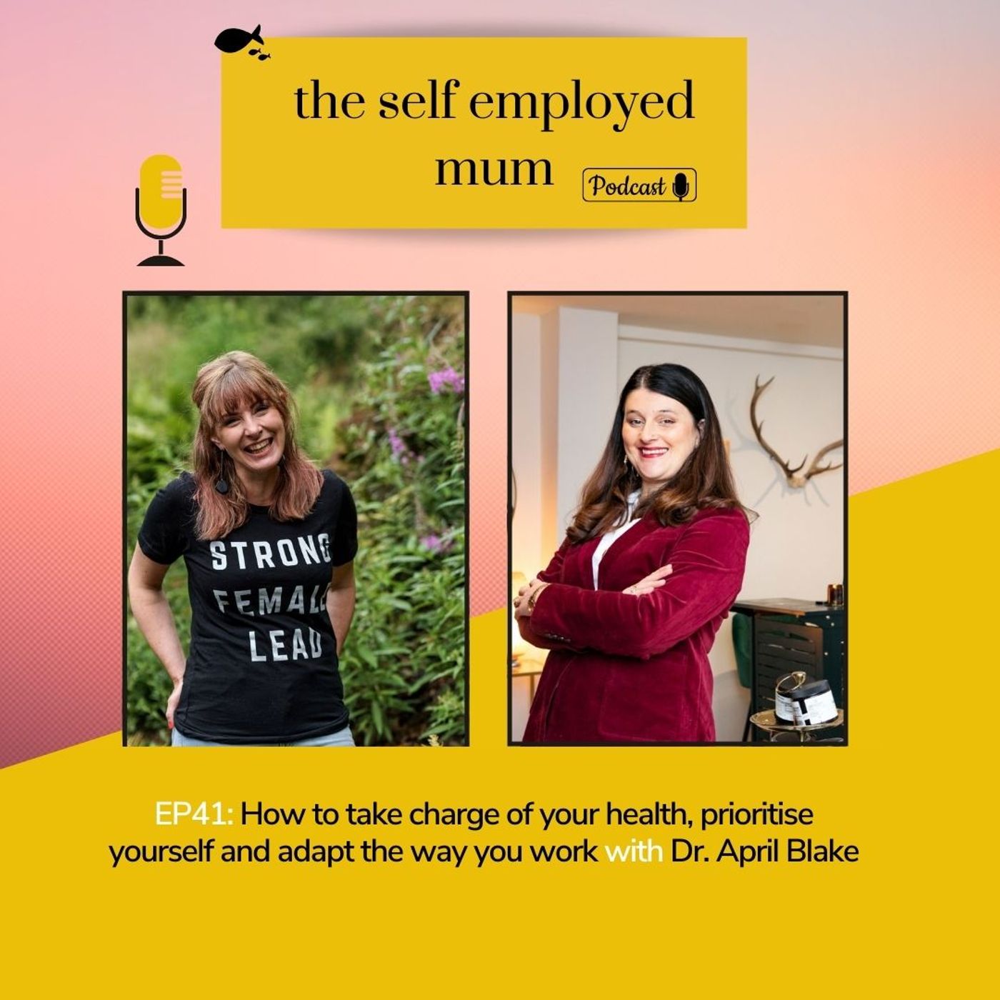 EP41: How to take charge of your health,  prioritise yourself and adapt the way you work with Dr. April Blake