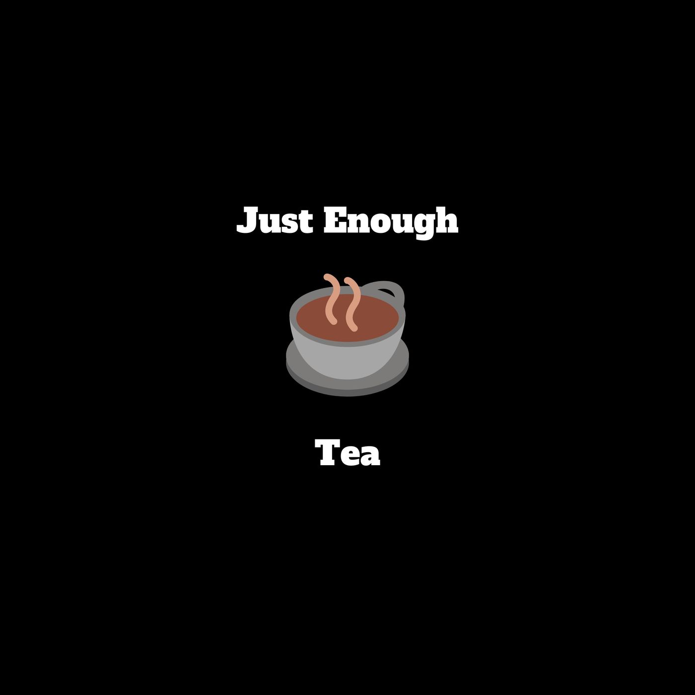 Just Enough Tea #001