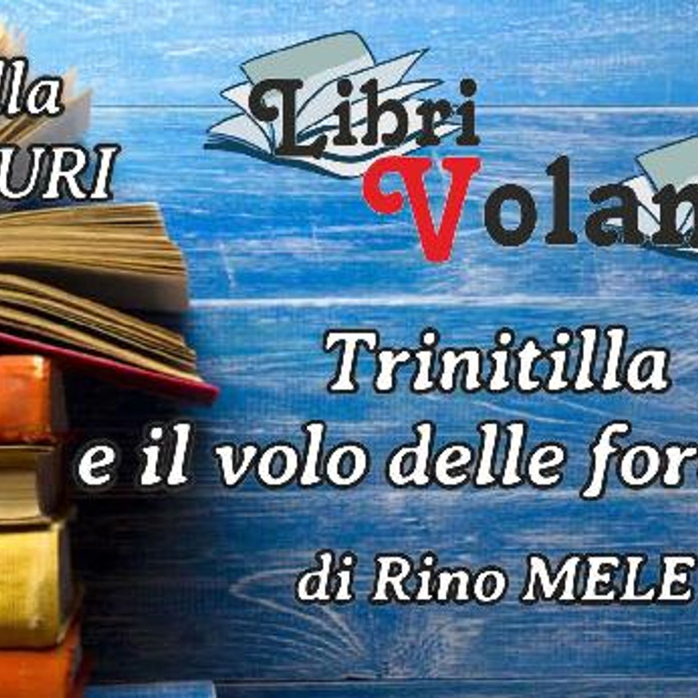 LaVoce24OnAir - «LibriVolanti» “Trinitilla e il volo delle formiche” di Rino MELE - Rubrica ideata e condotta da F. SAMPOGNA e A. CASABURI episode artwork