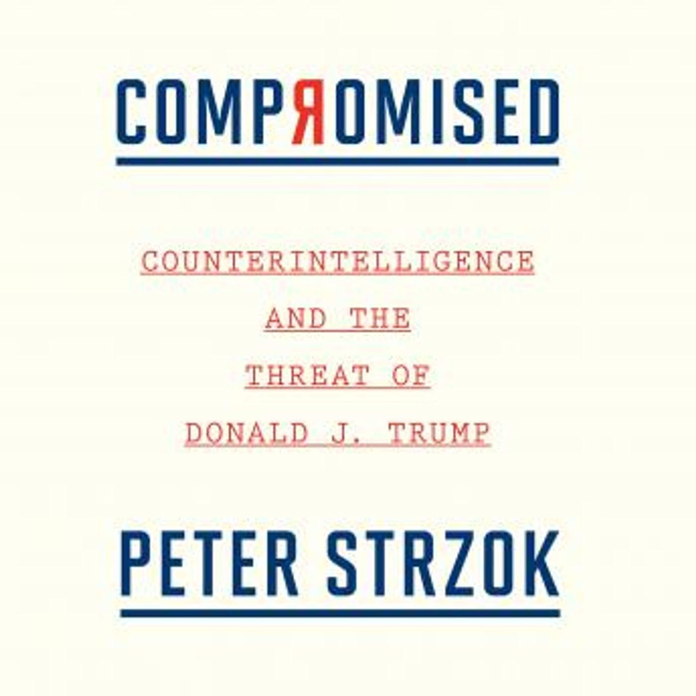 Compromised: Counterintelligence and the Threat of Donald J. Trump by Peter Strzok episode artwork