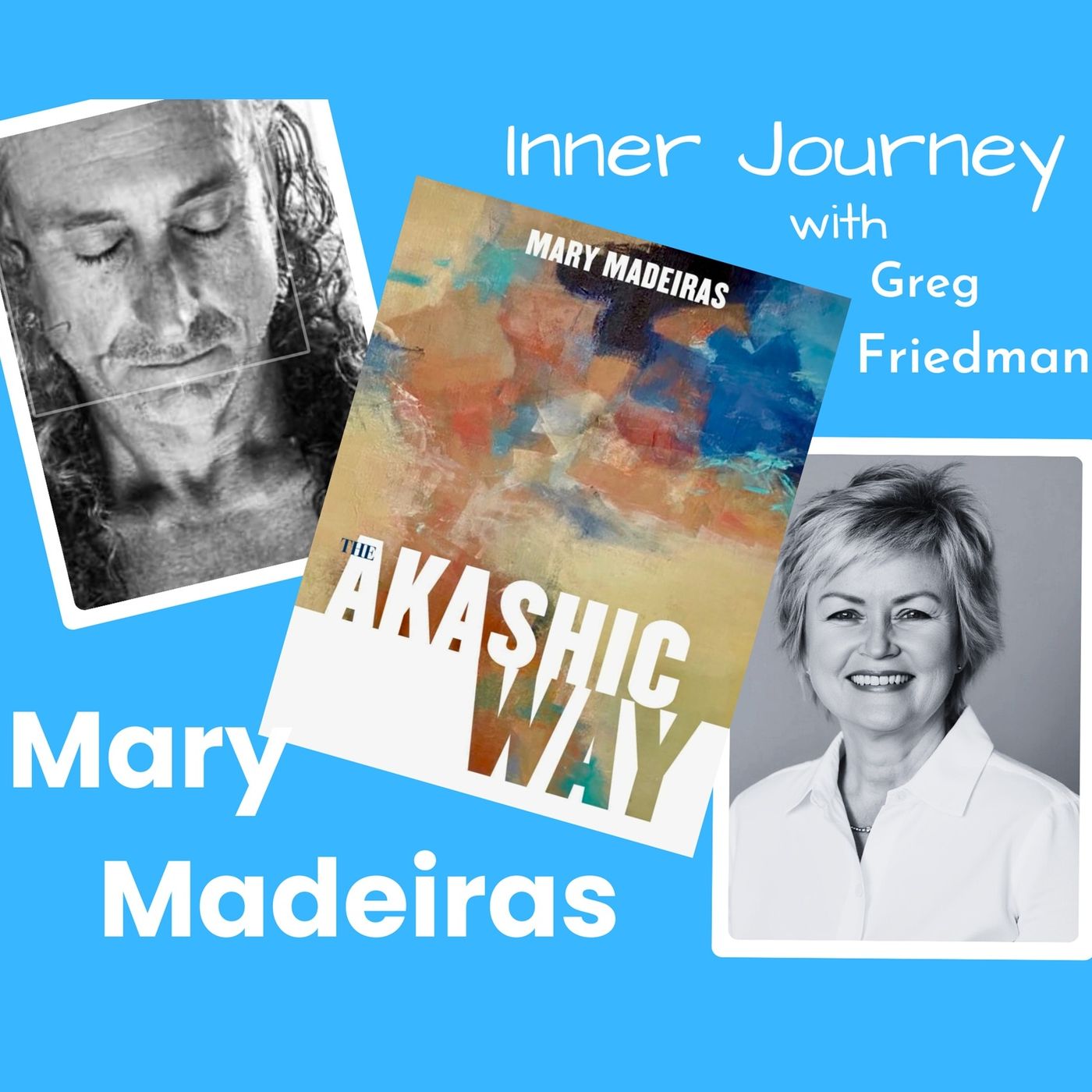 Inner Journey with Greg Friedman welcomes Mary Madeiras and "The Akashic Way"