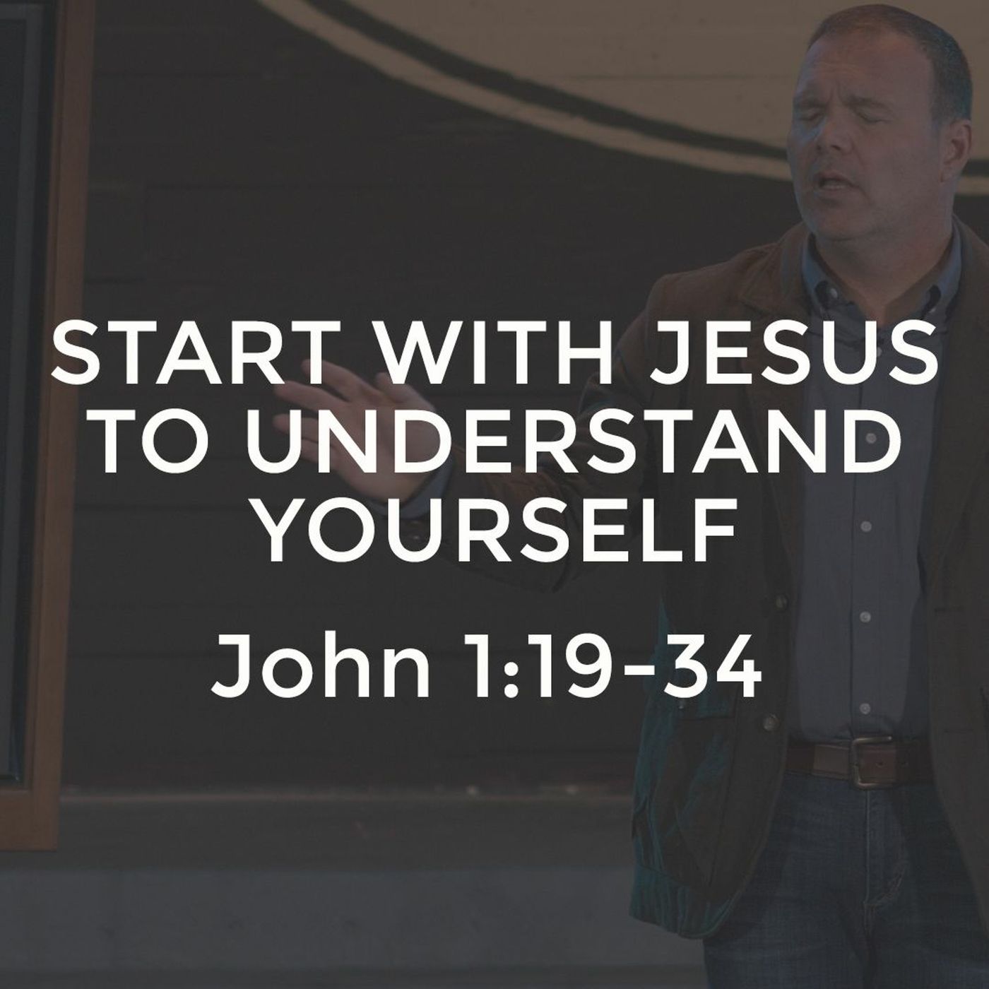 John #2 - Start with Jesus to Understand Yourself