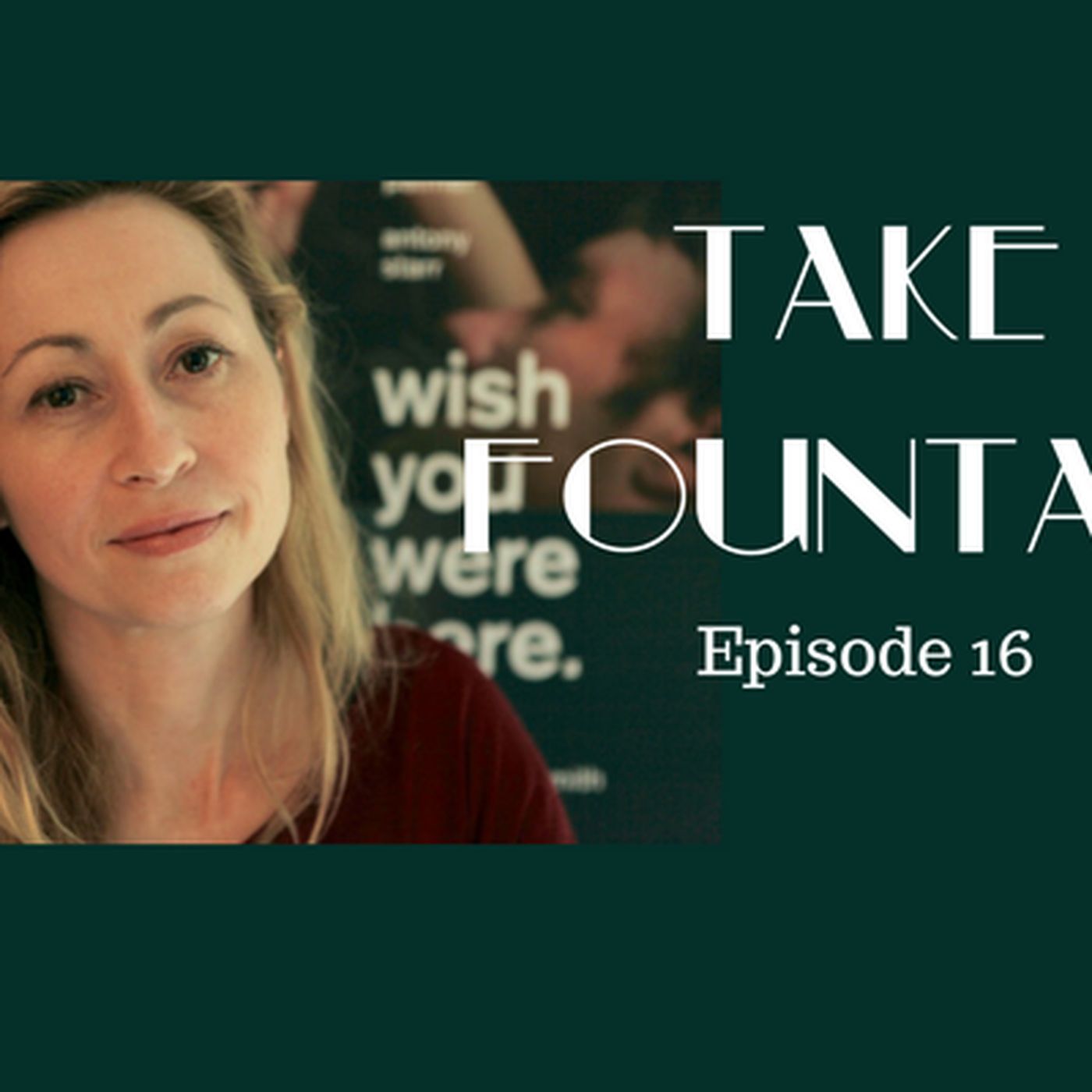 17: Actor, Screenwriter, Creative - Felicity Price - Take Fountain with Ella James Episode 16