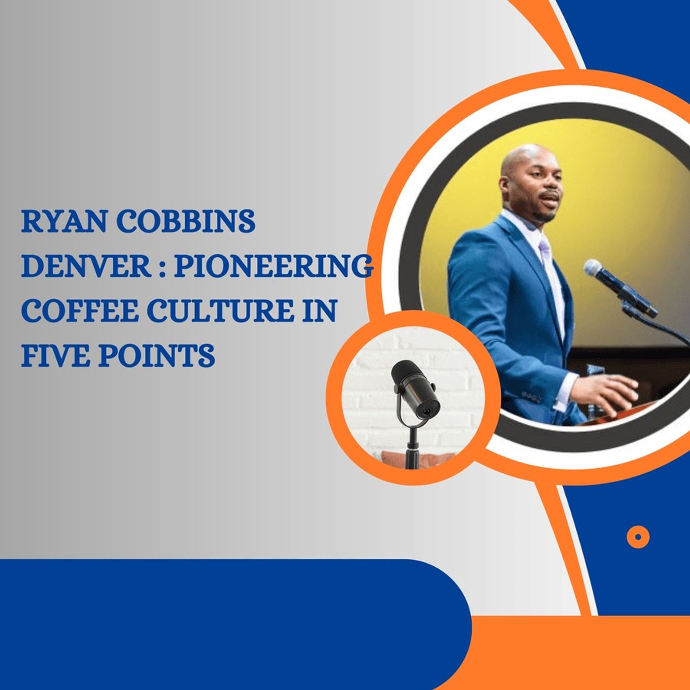 Ryan Cobbins Denver - Pioneering Coffee Culture in Five Points episode artwork