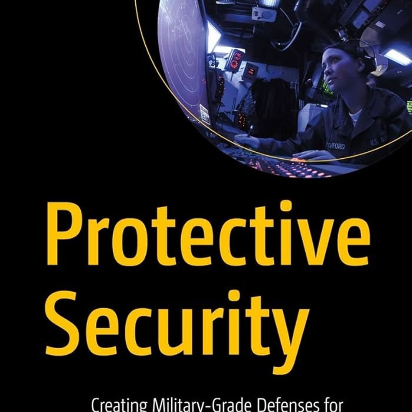 Protective Security: Creating Military-Grade Defenses for Your Digital Business