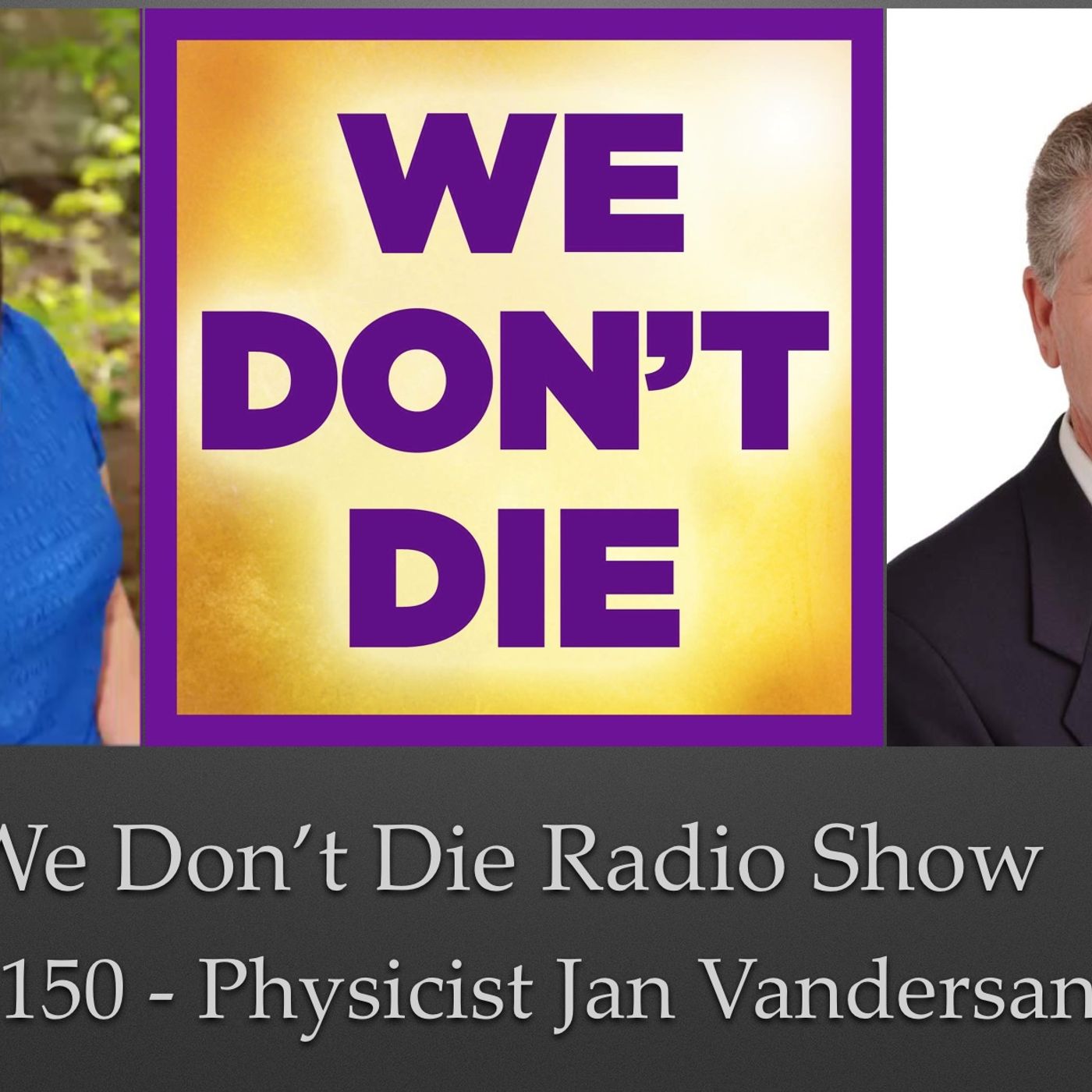 150  Jan Vandersande Ph.D. on We Don't Die Radio Show episode artwork