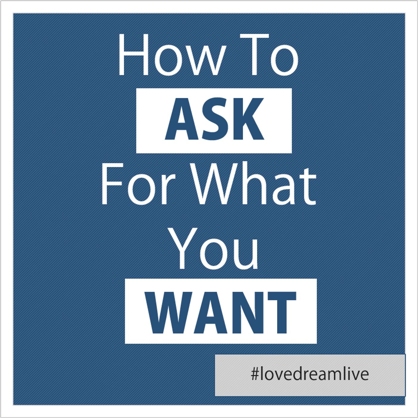 How To Ask For What You Want