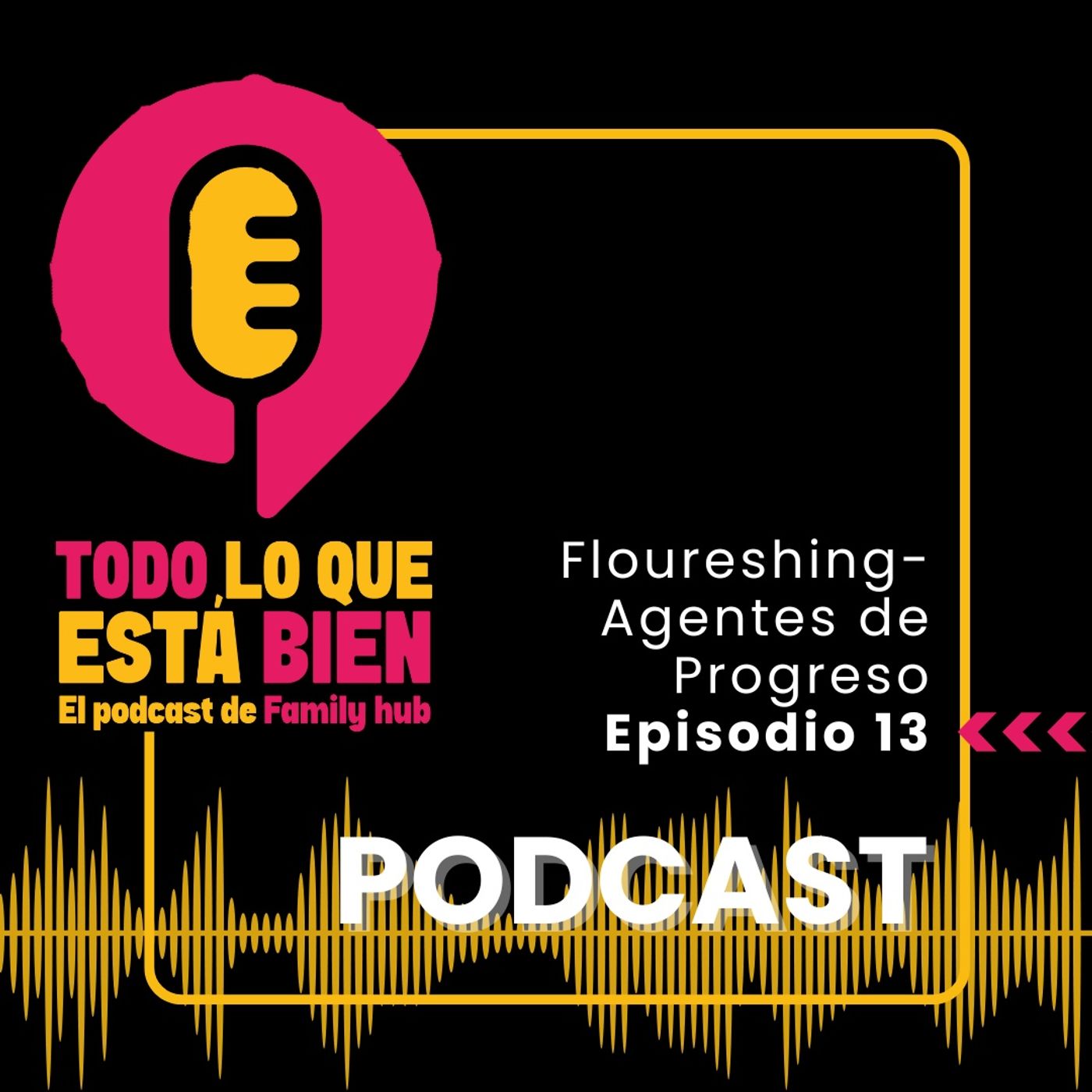 Episodio 13 - Flourishing - Agentes de progreso