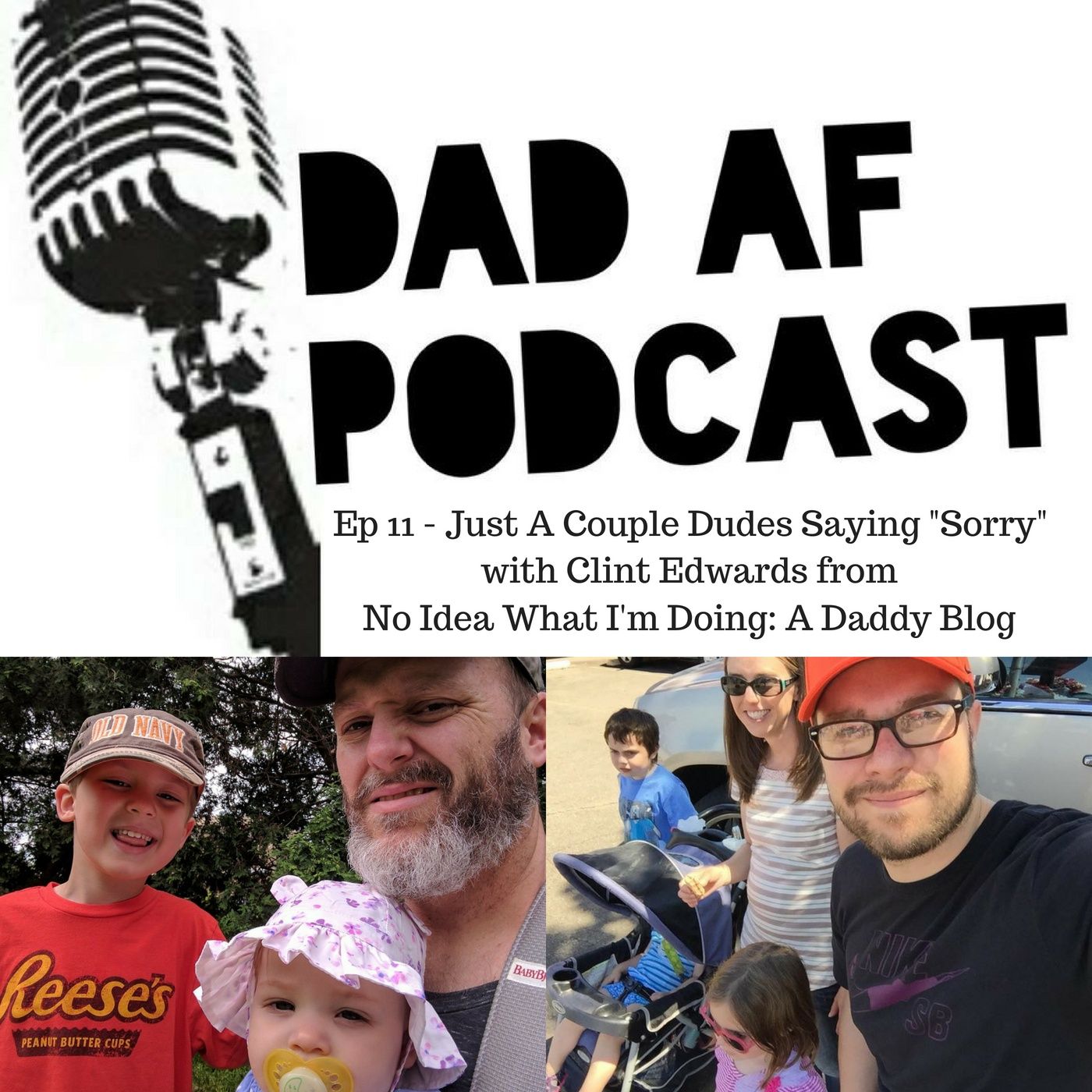 Ep 11 - Just A Couple of Dudes Saying "Sorry" with Clint Edwards from No Idea What I'm Doing: A Daddy Blog — Dad AF Podcast cover
