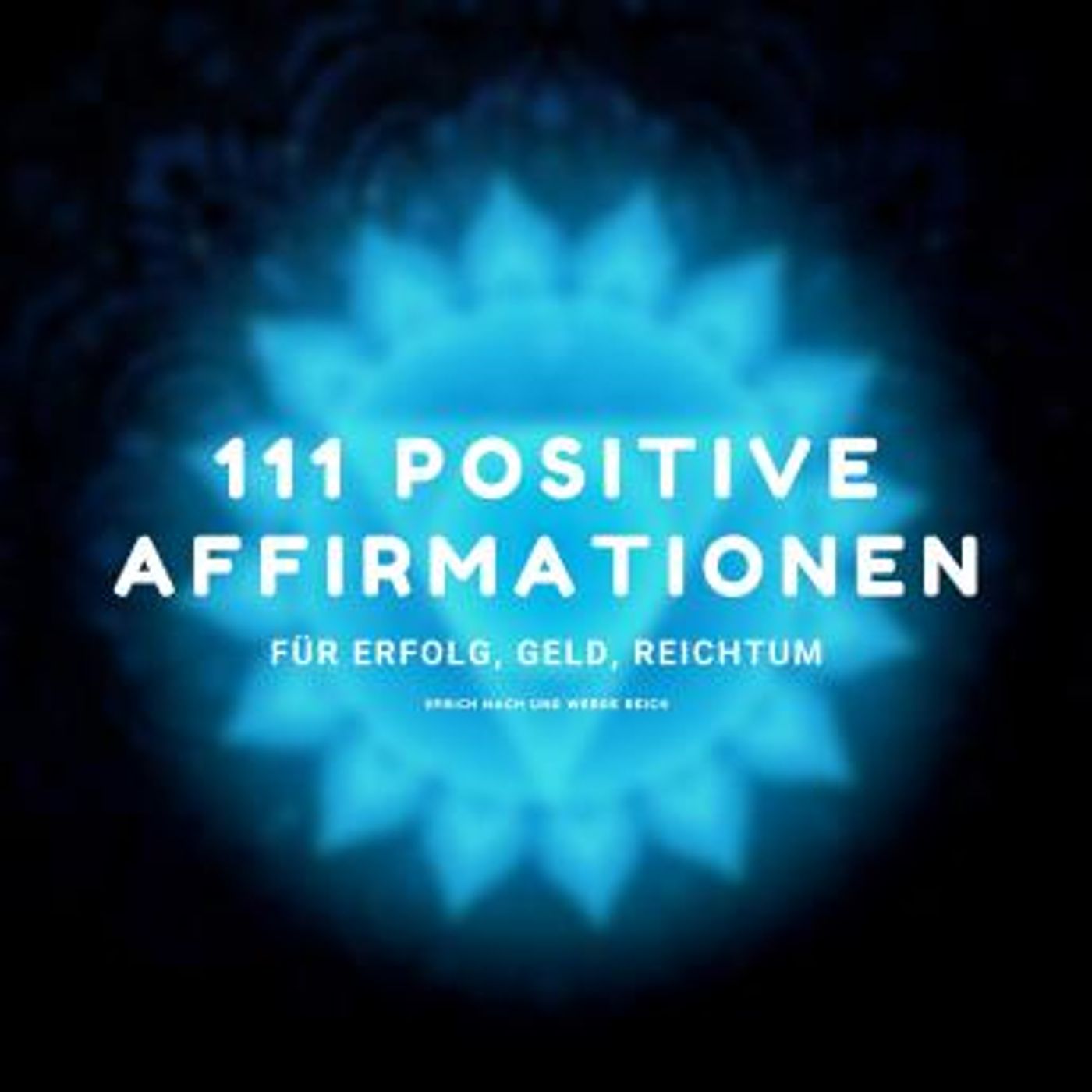 [German] - Sprich nach und werde reich - 111 positive Affirmationen für Erfolg, Geld, Reichtum by Zentrum Für Positives Denken episode artwork