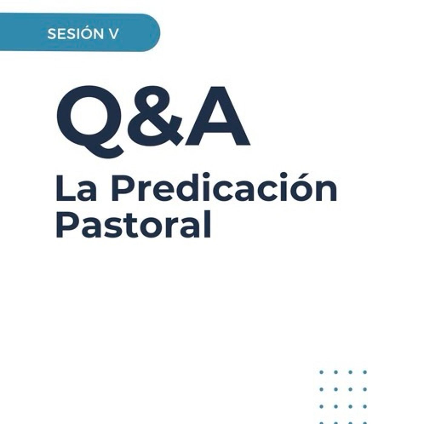 Sesión 7: Preguntas & Respuestas - La Predicación Pastoral episode artwork