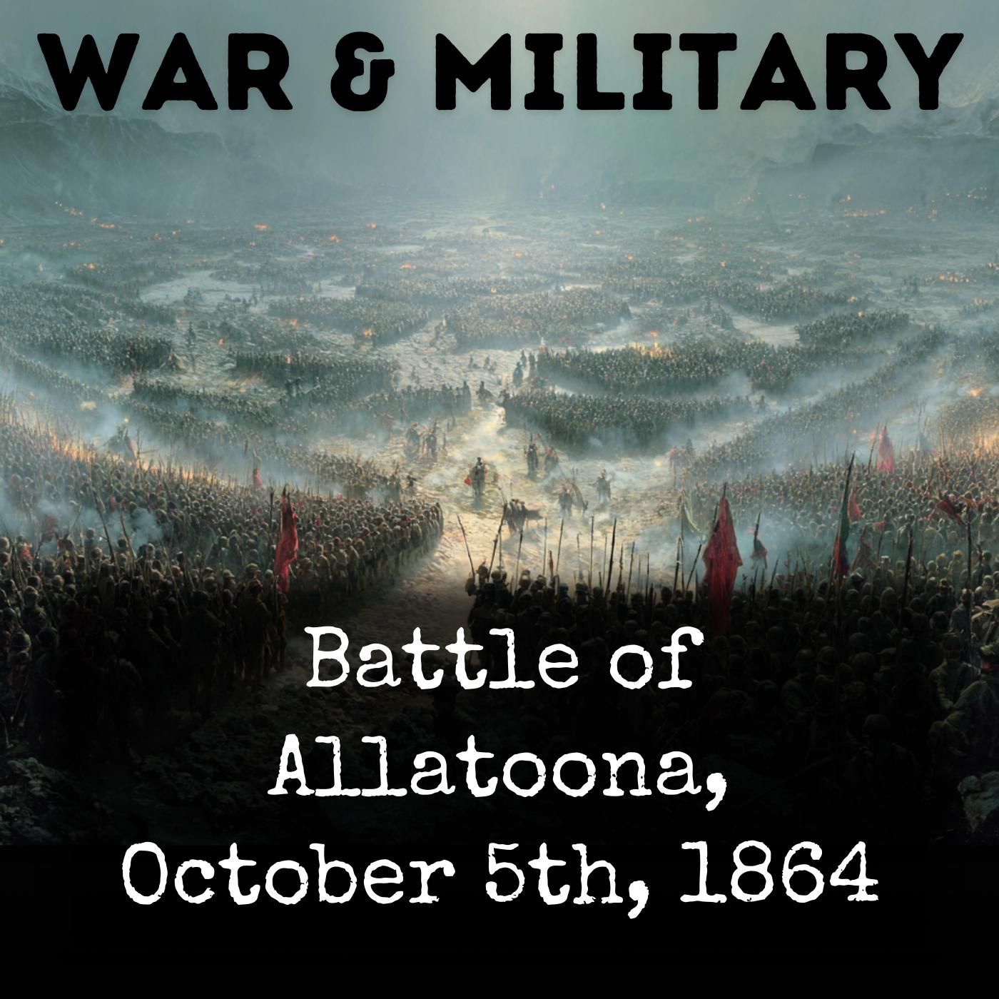 Battle of Allatoona, October 5th, 1864 podcast artwork