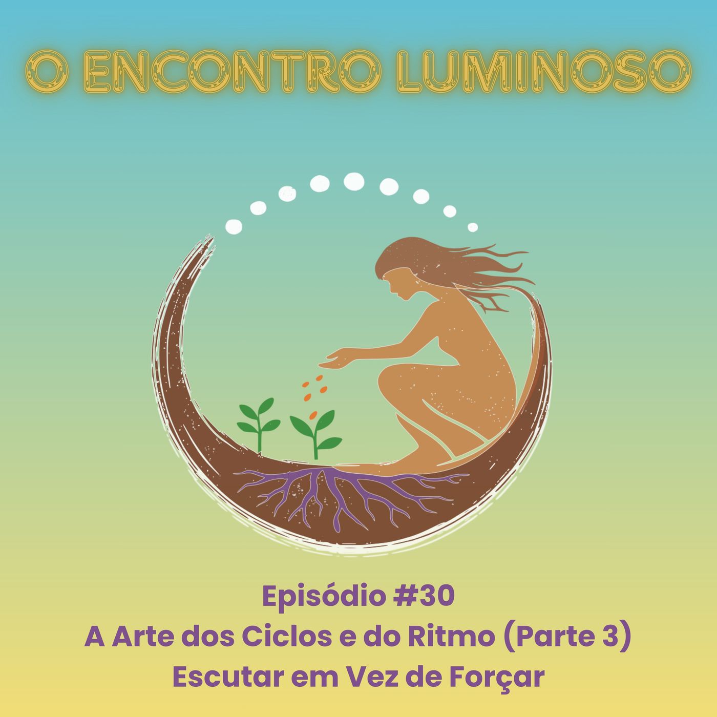 #30 – A Arte dos Ciclos e do Ritmo (Parte 3): Escutar em Vez de Forçar