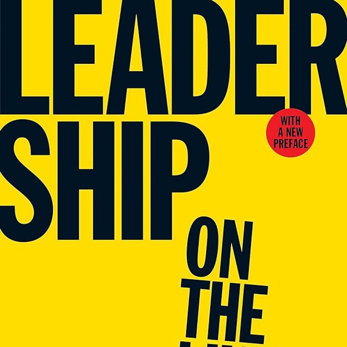 Leadership on the Line, With a New Preface: Staying Alive Through the Dangers of Change