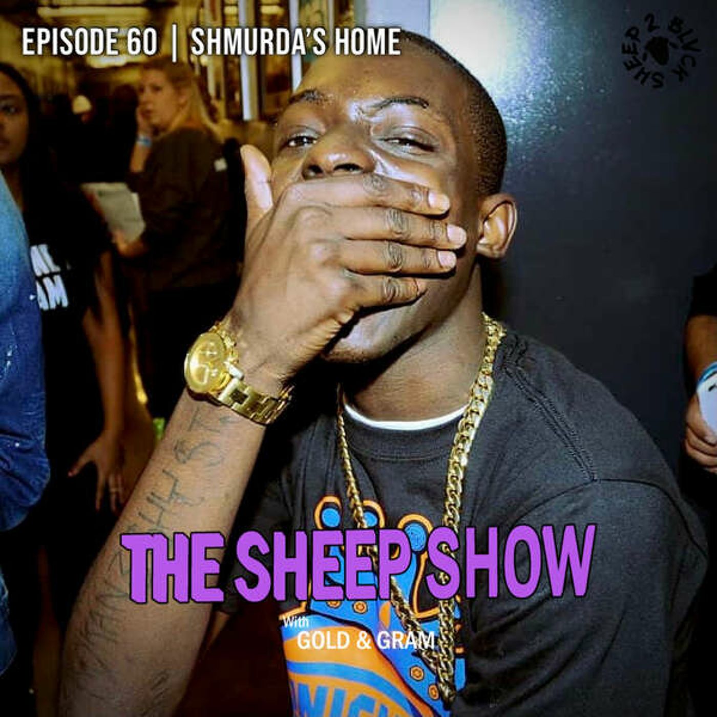 2BLVCKSHEEP's The Sheep Show - Shmurda's Home (Ep. 60)