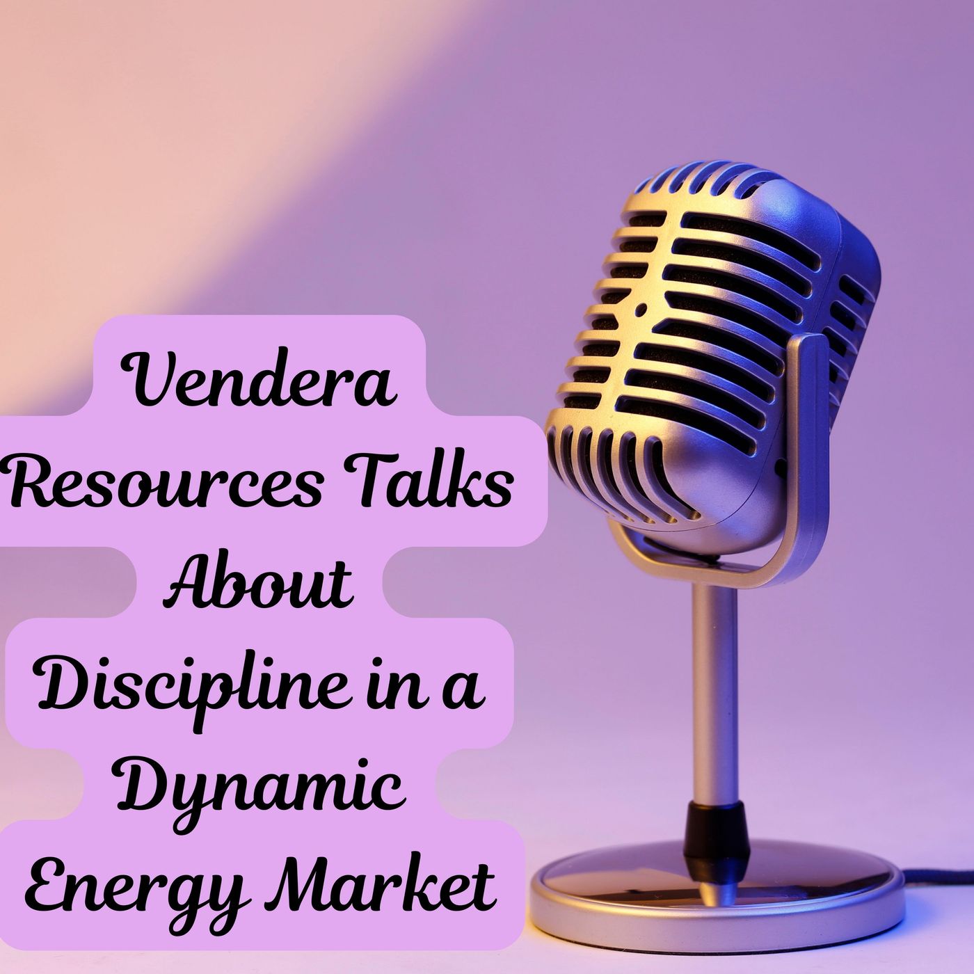 Vendera Resources Talks About Discipline in a Dynamic Energy Market episode artwork
