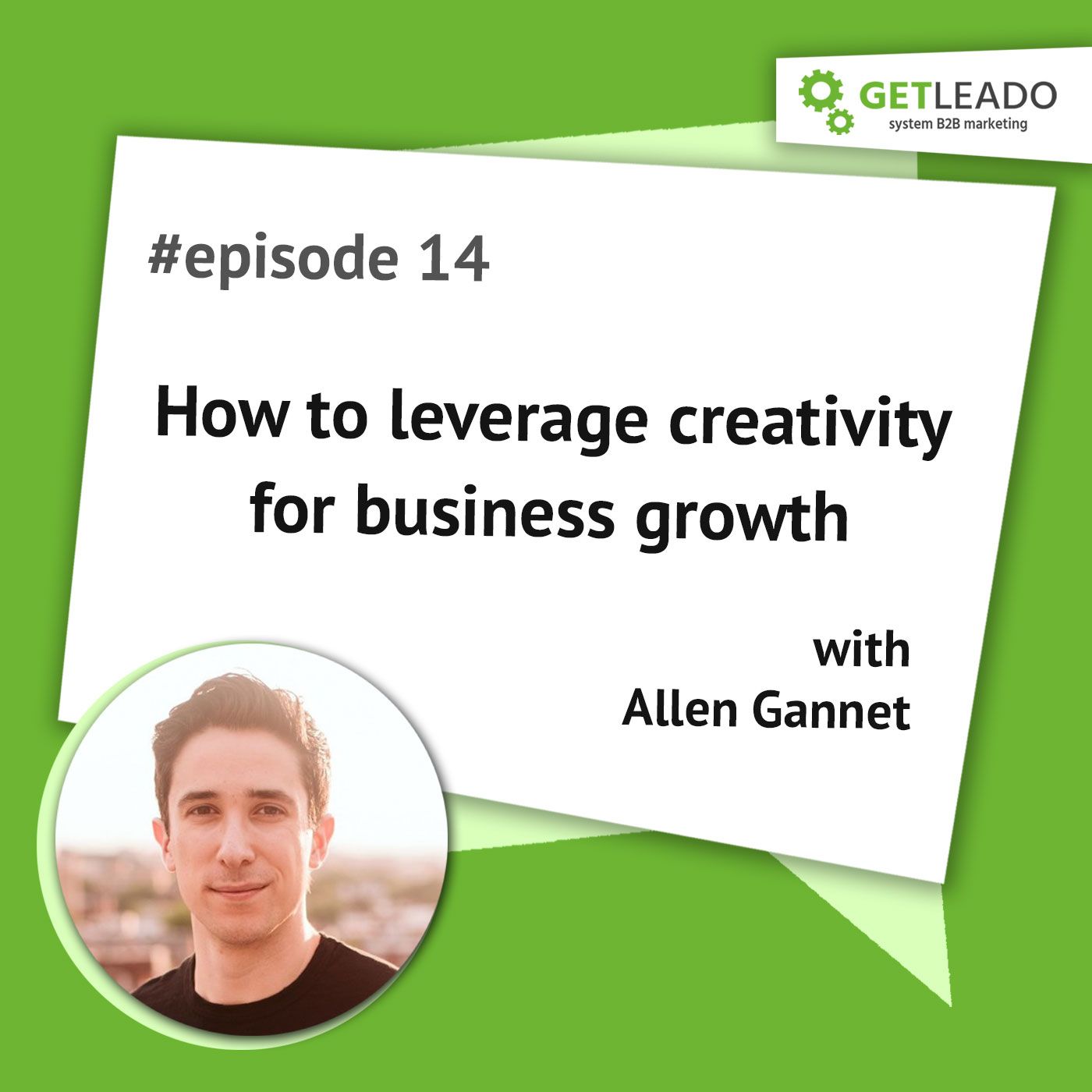 Episode 13. How to leverage creativity for business growth with Allen Gannet