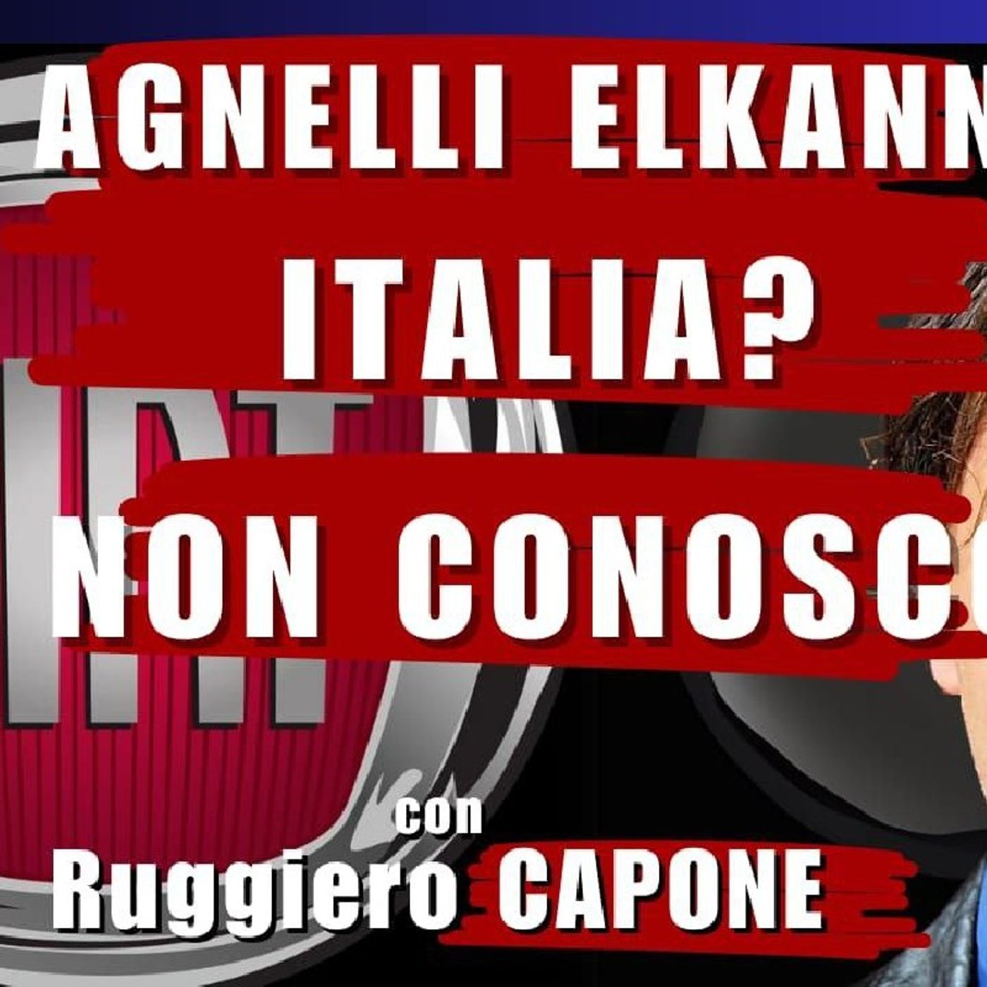 AGNELLI - ELKANN: ITALIA? non CONOSCO | Il Punt🔴 di Vista di Ruggiero CAPONE episode artwork