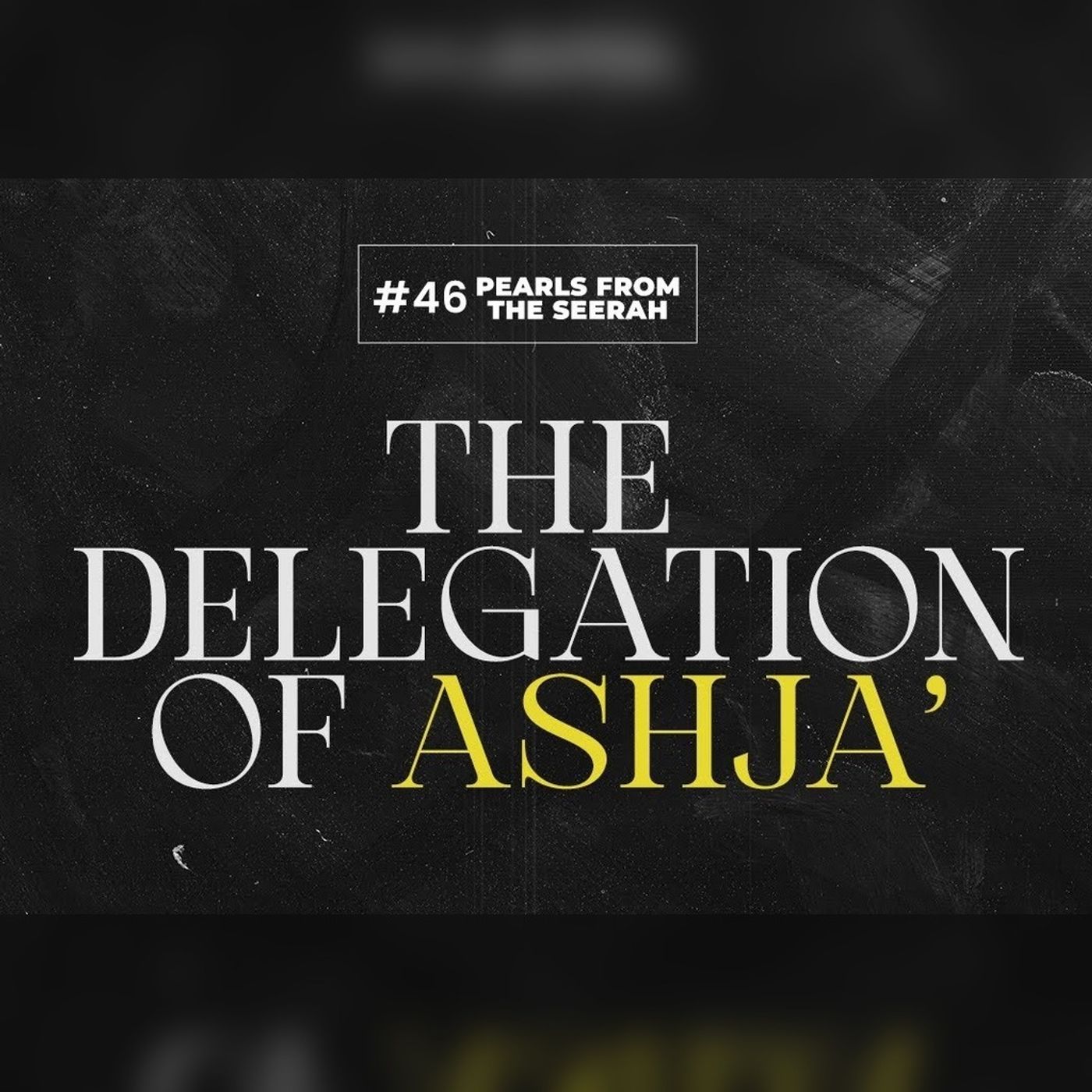 46 - The Delegation of Ashja’
