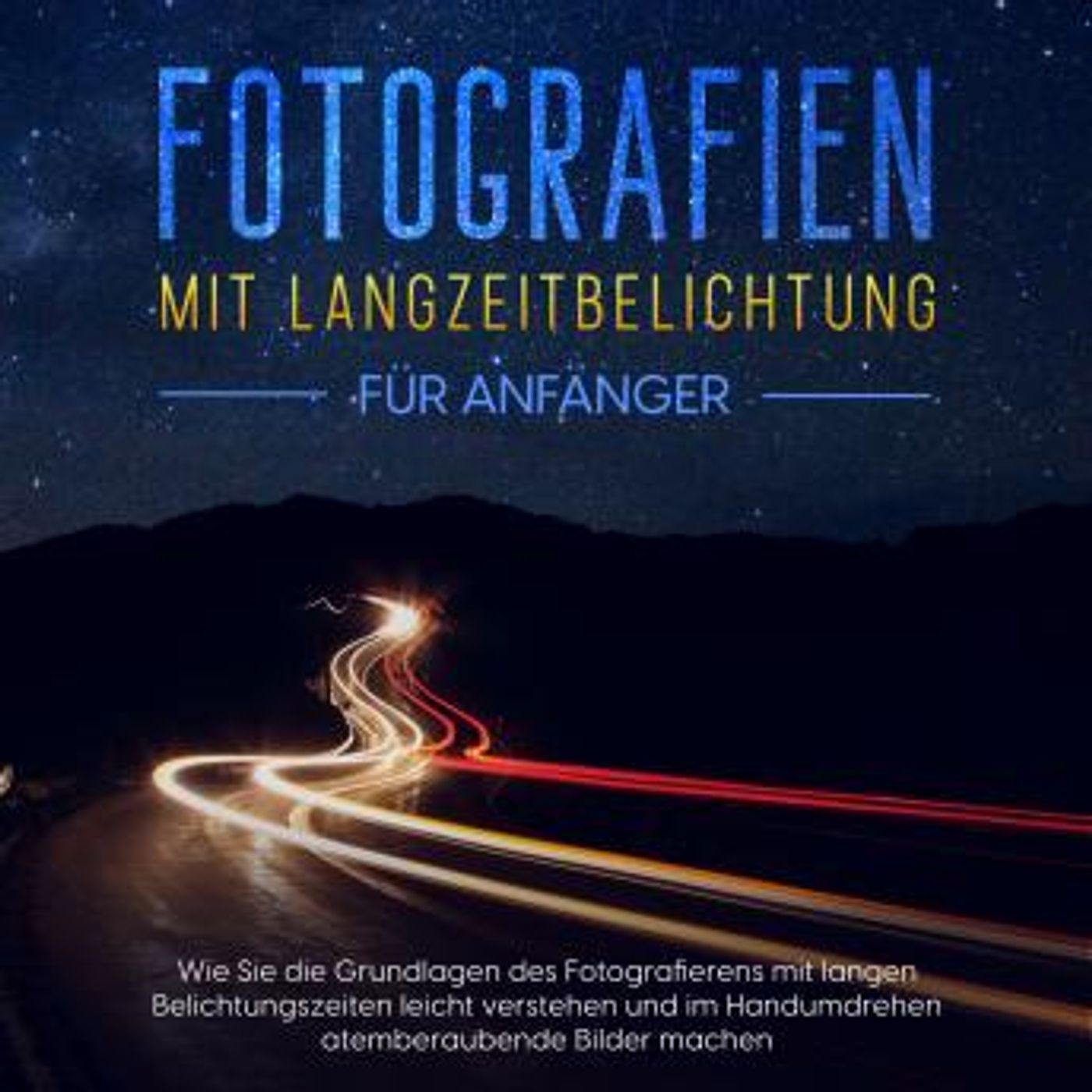 [German] - Fotografien mit Langzeitbelichtung für Anfänger: Wie Sie die Grundlagen des Fotografierens mit langen Belichtungszeiten leicht ve episode artwork