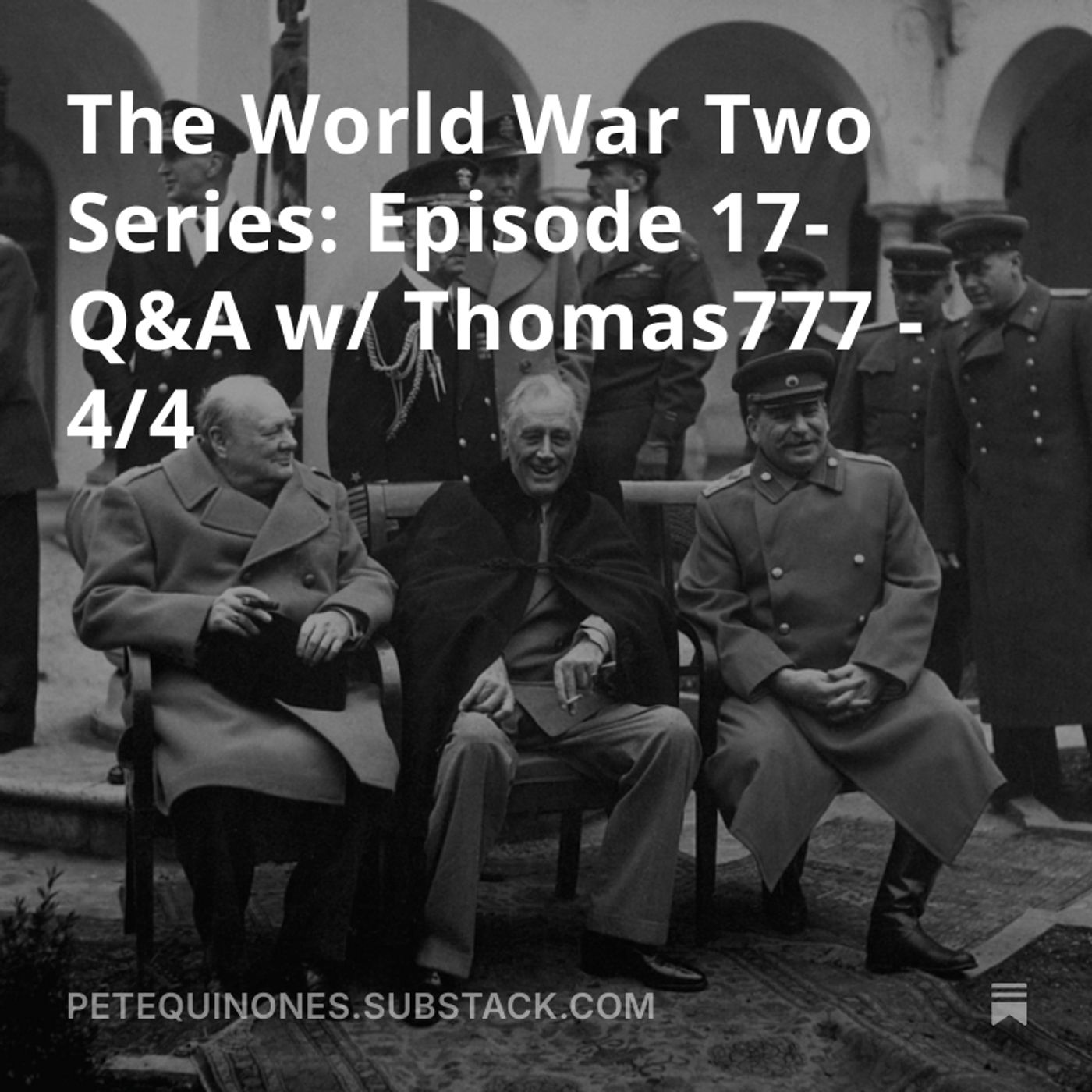 The World War Two Series: Episode 17-Q&A w/ Thomas777 - 4/4