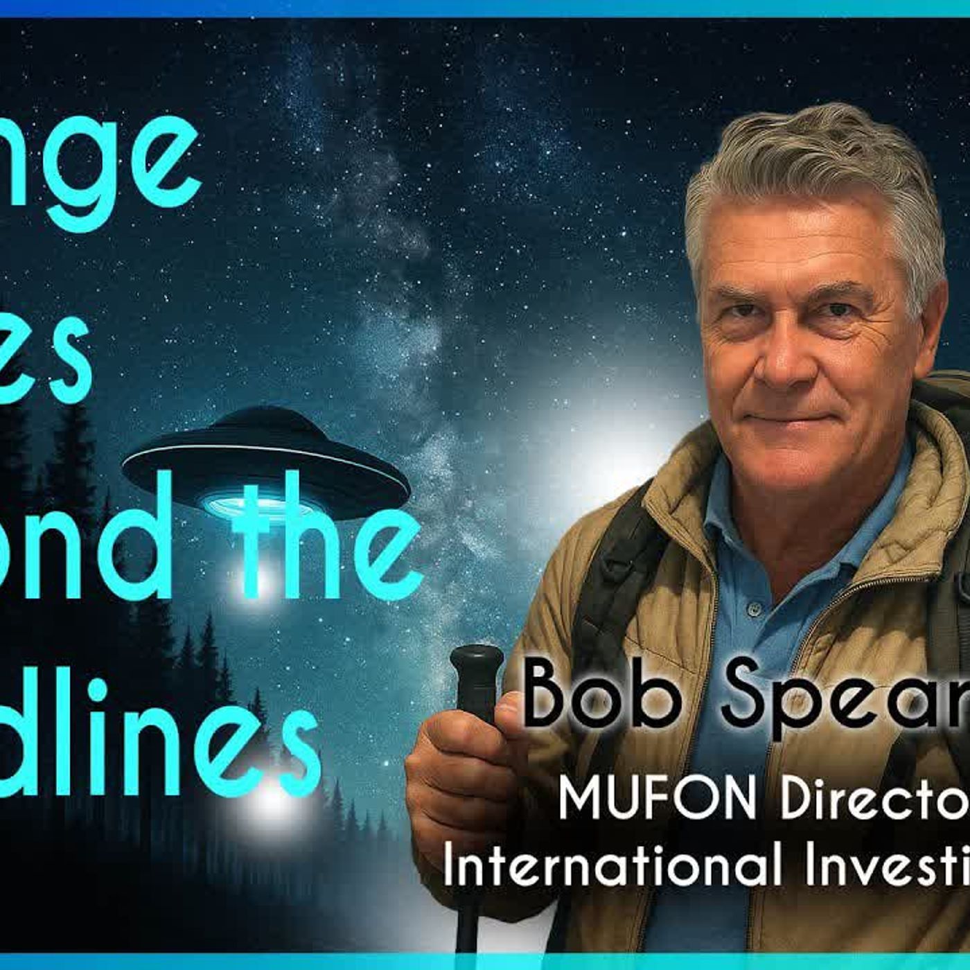 Bob Spearing, MUFON Director of International Investigations_ Strange Cases Beyond the Headlines episode artwork