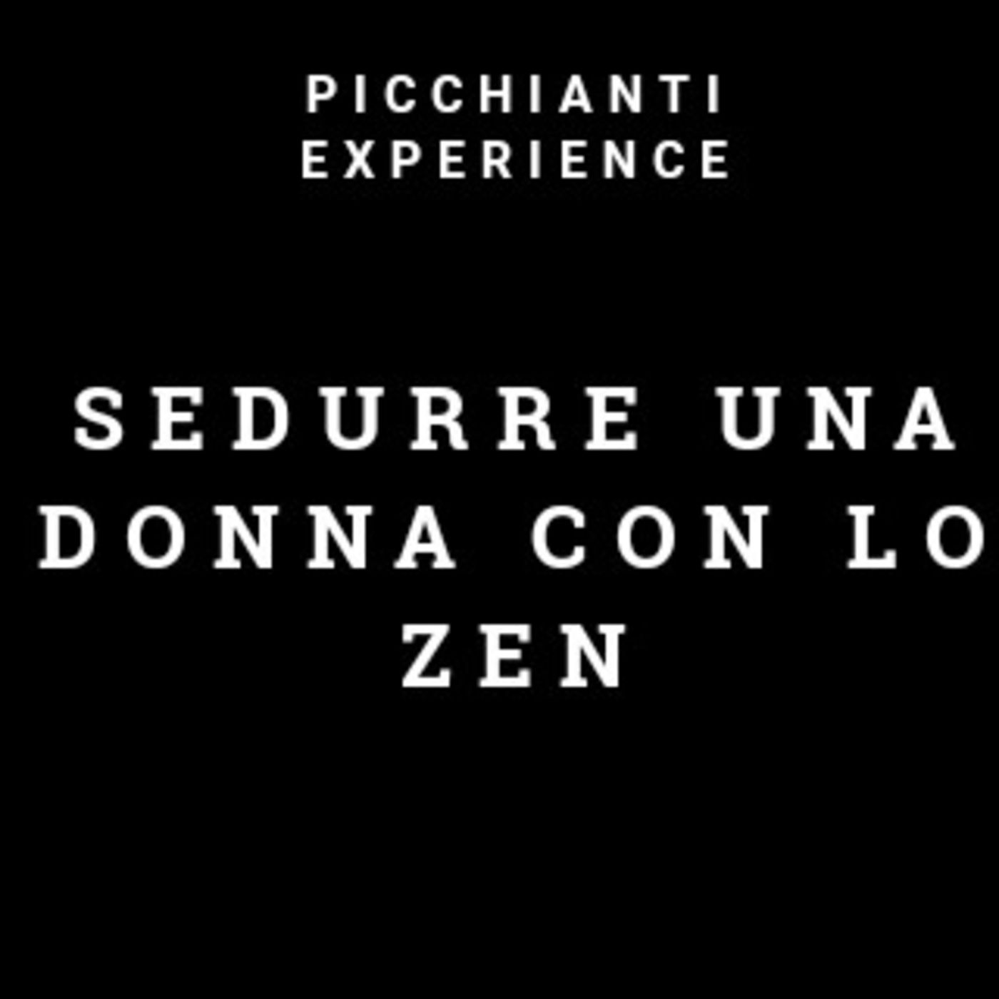 Picchianti Experience #26 - Sedurre una donna con lo Zen