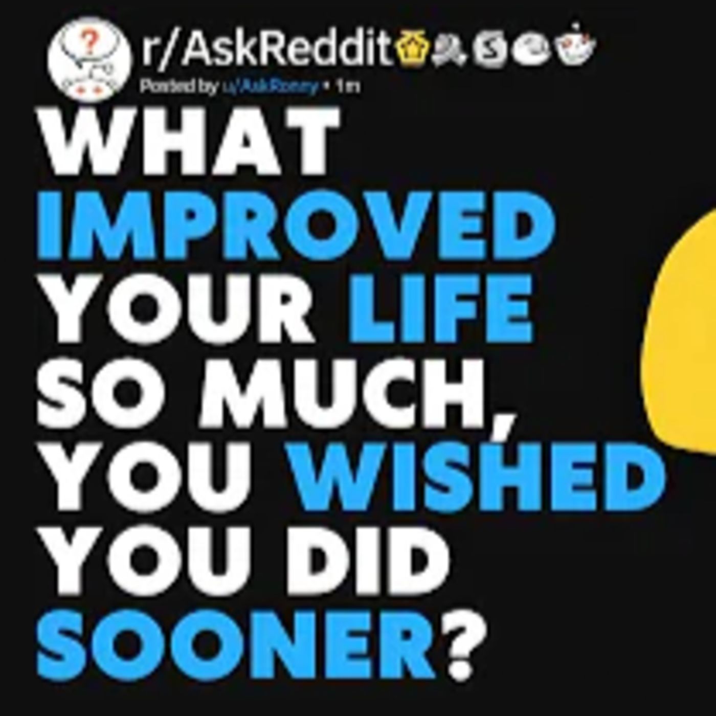 What improved your life so much you wished you did sooner? r/askreddit episode artwork