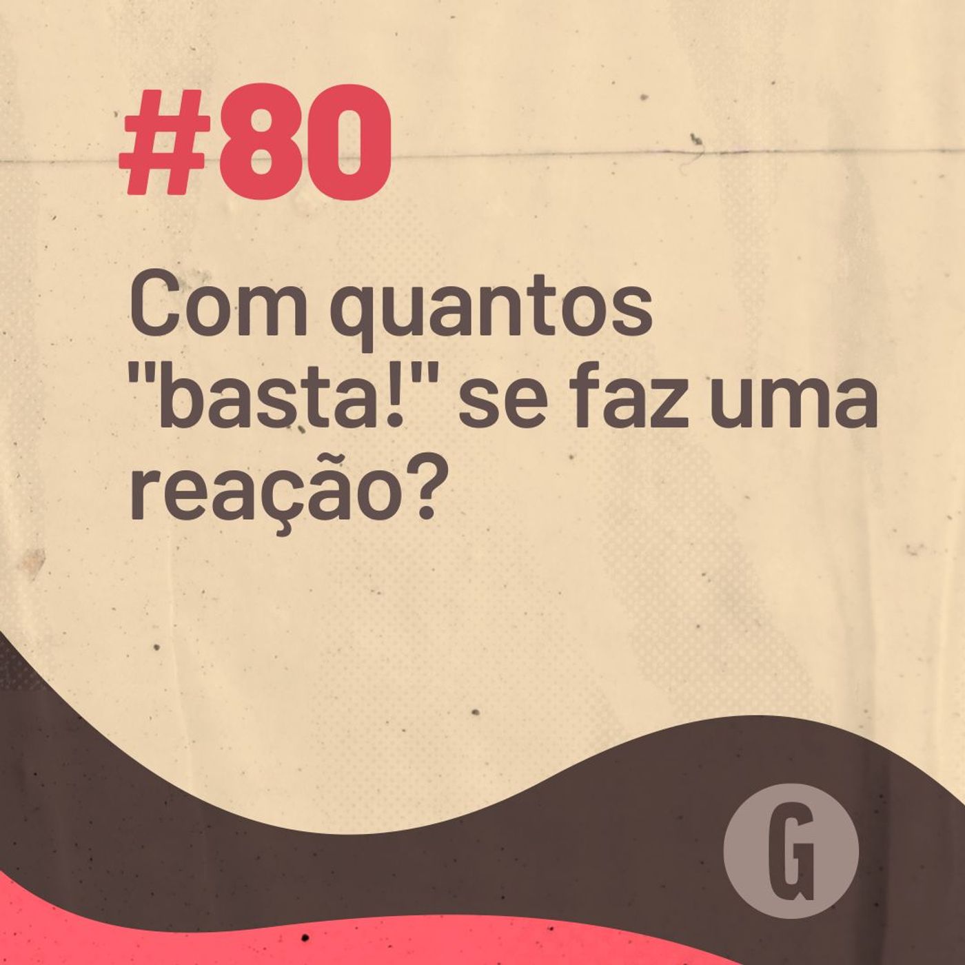 O Papo É #80: Com quantos "basta!" se faz uma reação? episode artwork