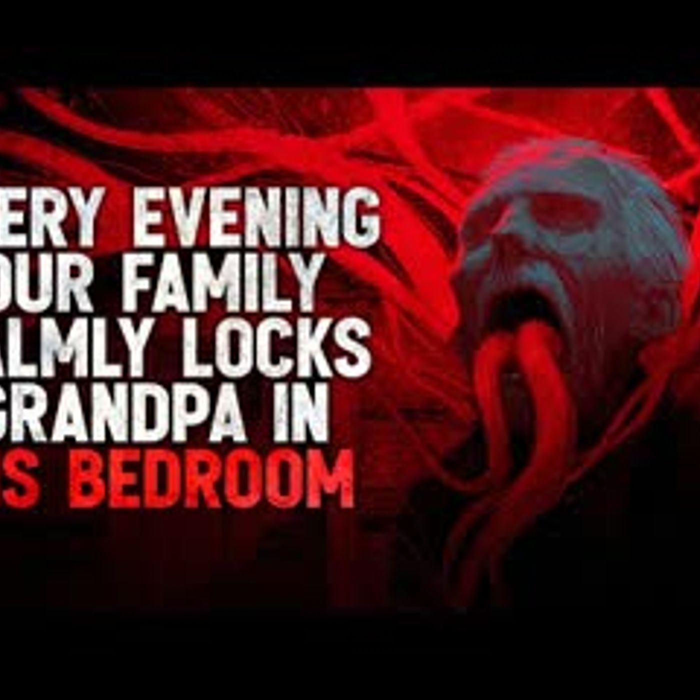 "Every evening, our family calmly locks Grandpa in his bedroom" Creepypasta