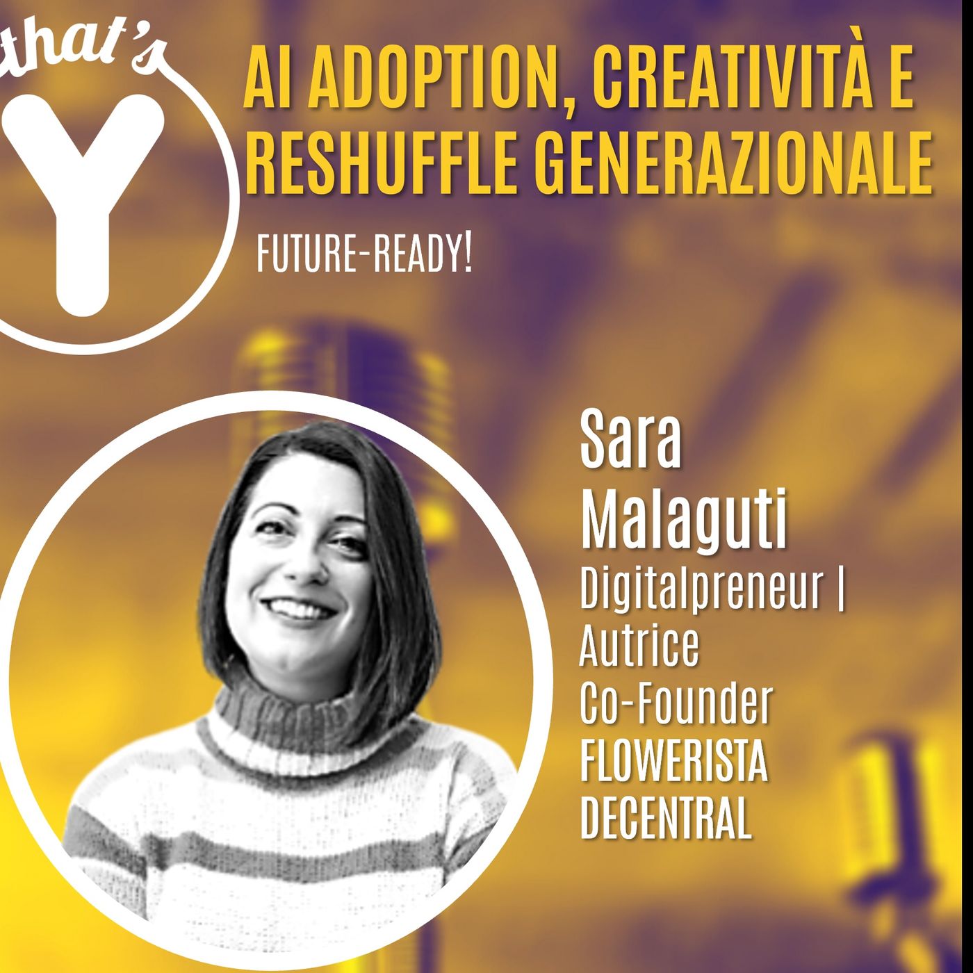 "AI Adoption, Creatività e Reshuffle Generazionale" con Sara Malaguti FLOWERISTA [Future-Ready!]