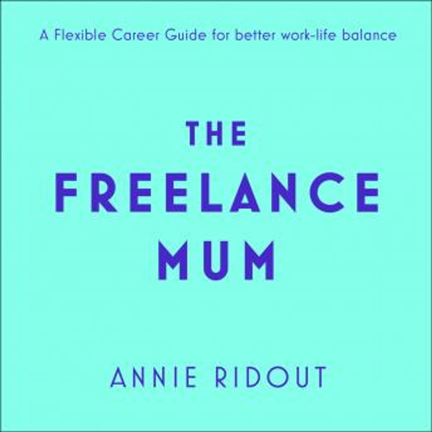The Freelance Mum: A flexible career guide for better work-life balance by Annie Ridout episode artwork
