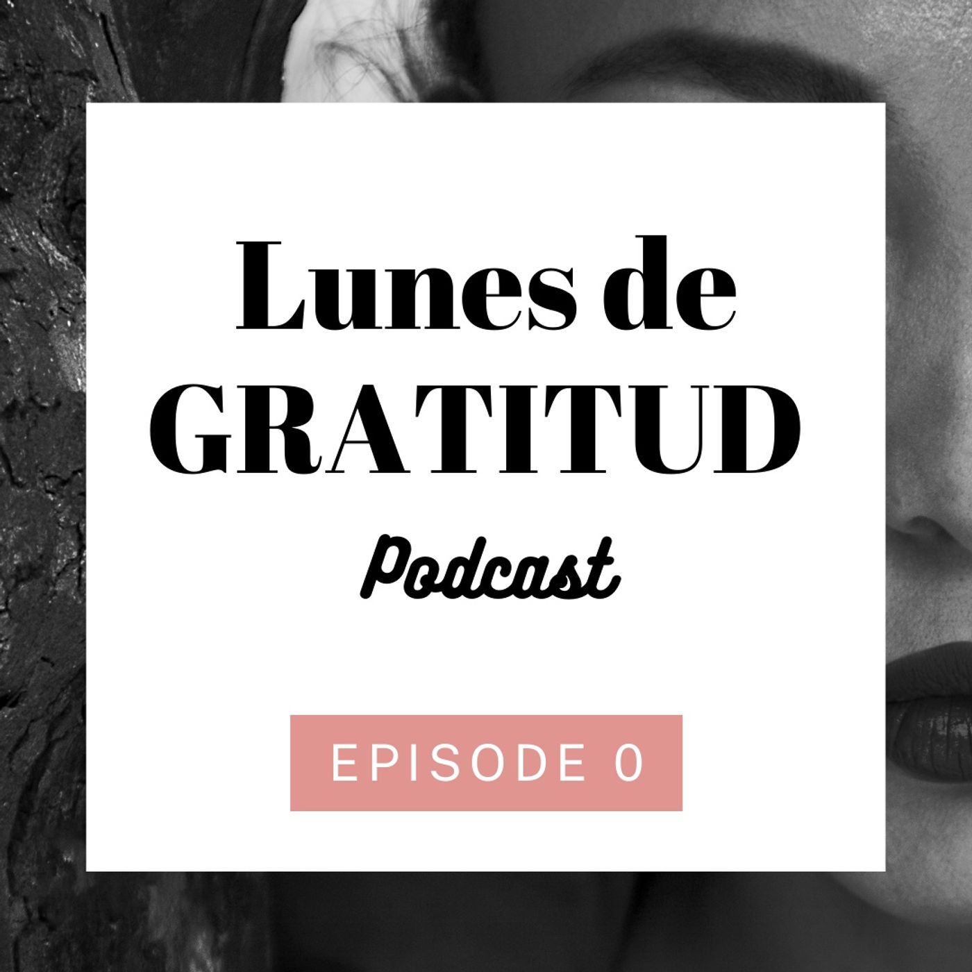 Lunes de Gratitud Episodio 7 "Se agradecido todos los días"