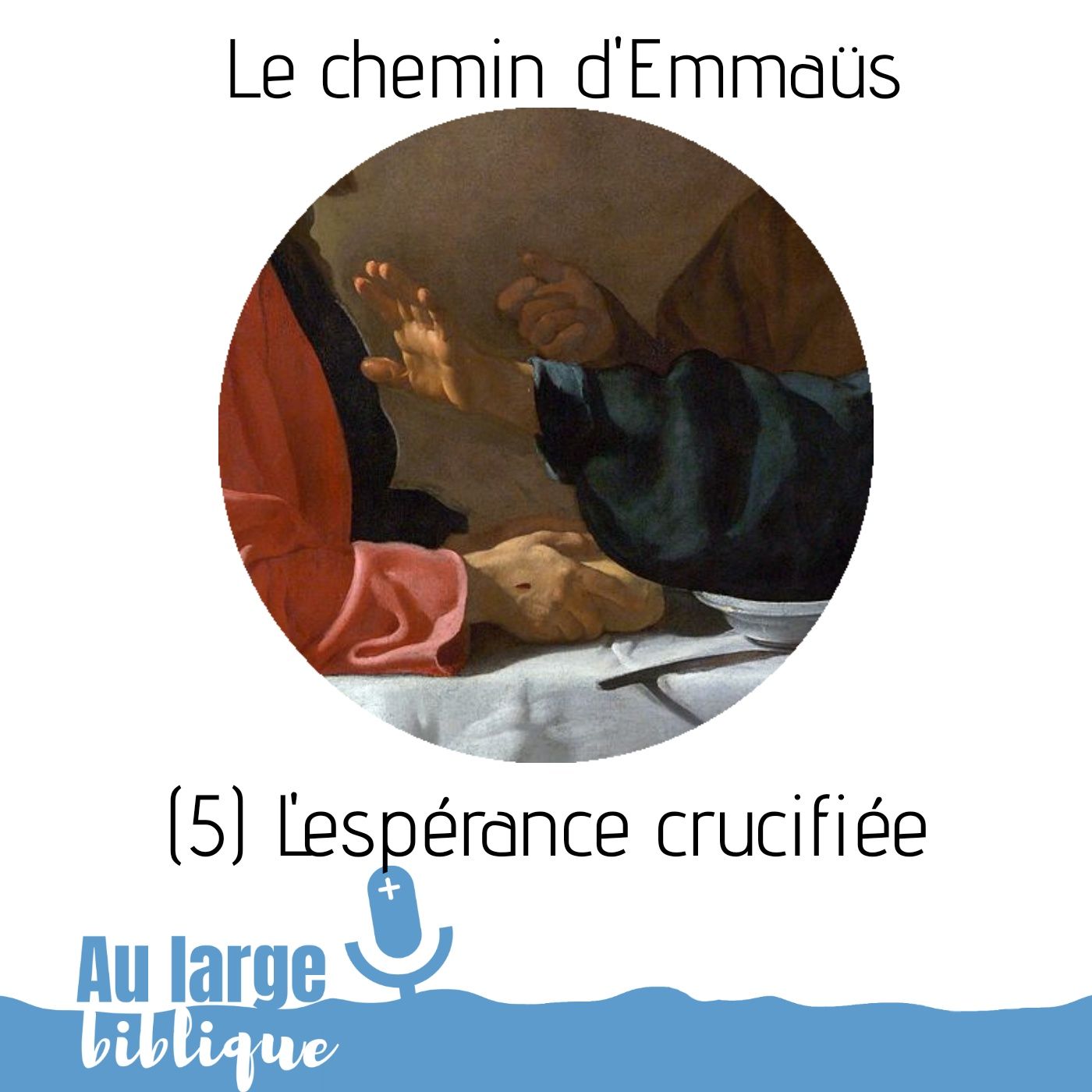 #152 Le chemin d'Emmaüs (5) L'Espérance crucifiée